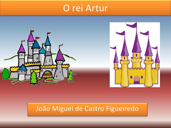 O rei ArturJoão Miguel de Castro Figueiredo 