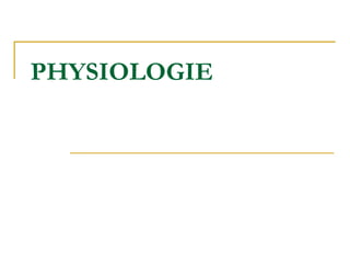 PHYSIOLOGIE
 