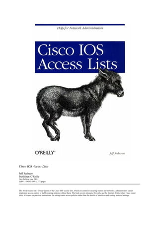 Cisco IOS Access Lists

Jeff Sedayao
Publisher: O'Reilly
First Edition June 2001
ISBN: 1-56592-385-5, 272 pages



This book focuses on a critical aspect of the Cisco IOS--access lists, which are central to securing routers and networks. Administrators cannot
implement access control or traffic routing policies without them. The book covers intranets, firewalls, and the Internet. Unlike other Cisco router
titles, it focuses on practical instructions for setting router access policies rather than the details of interfaces and routing protocol settings.
 