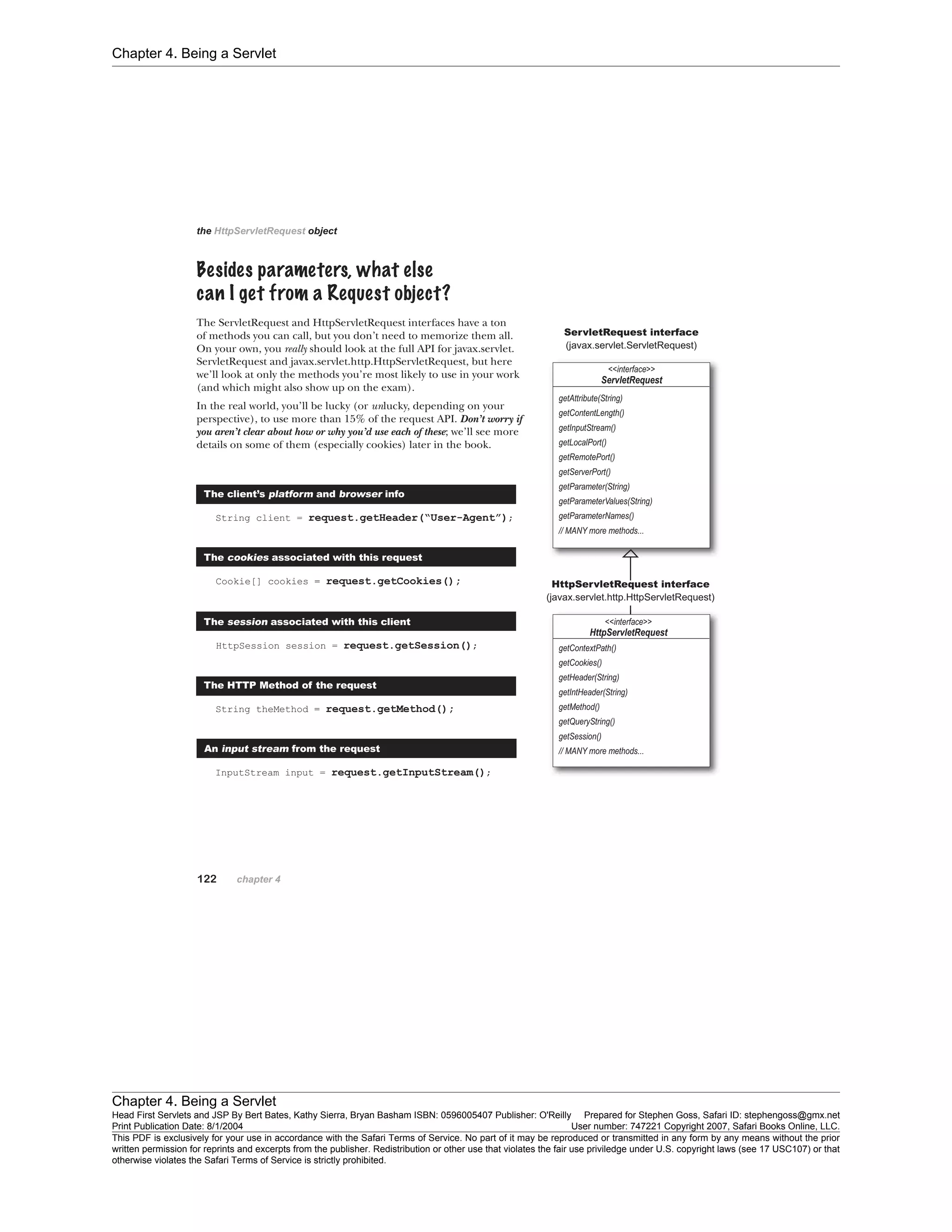 Chapter 4. Being a Servlet
Chapter 4. Being a Servlet
Head First Servlets and JSP By Bert Bates, Kathy Sierra, Bryan Basham ISBN: 0596005407 Publisher: O'Reilly Prepared for Stephen Goss, Safari ID: stephengoss@gmx.net
Print Publication Date: 8/1/2004 User number: 747221 Copyright 2007, Safari Books Online, LLC.
This PDF is exclusively for your use in accordance with the Safari Terms of Service. No part of it may be reproduced or transmitted in any form by any means without the prior
written permission for reprints and excerpts from the publisher. Redistribution or other use that violates the fair use priviledge under U.S. copyright laws (see 17 USC107) or that
otherwise violates the Safari Terms of Service is strictly prohibited.
 