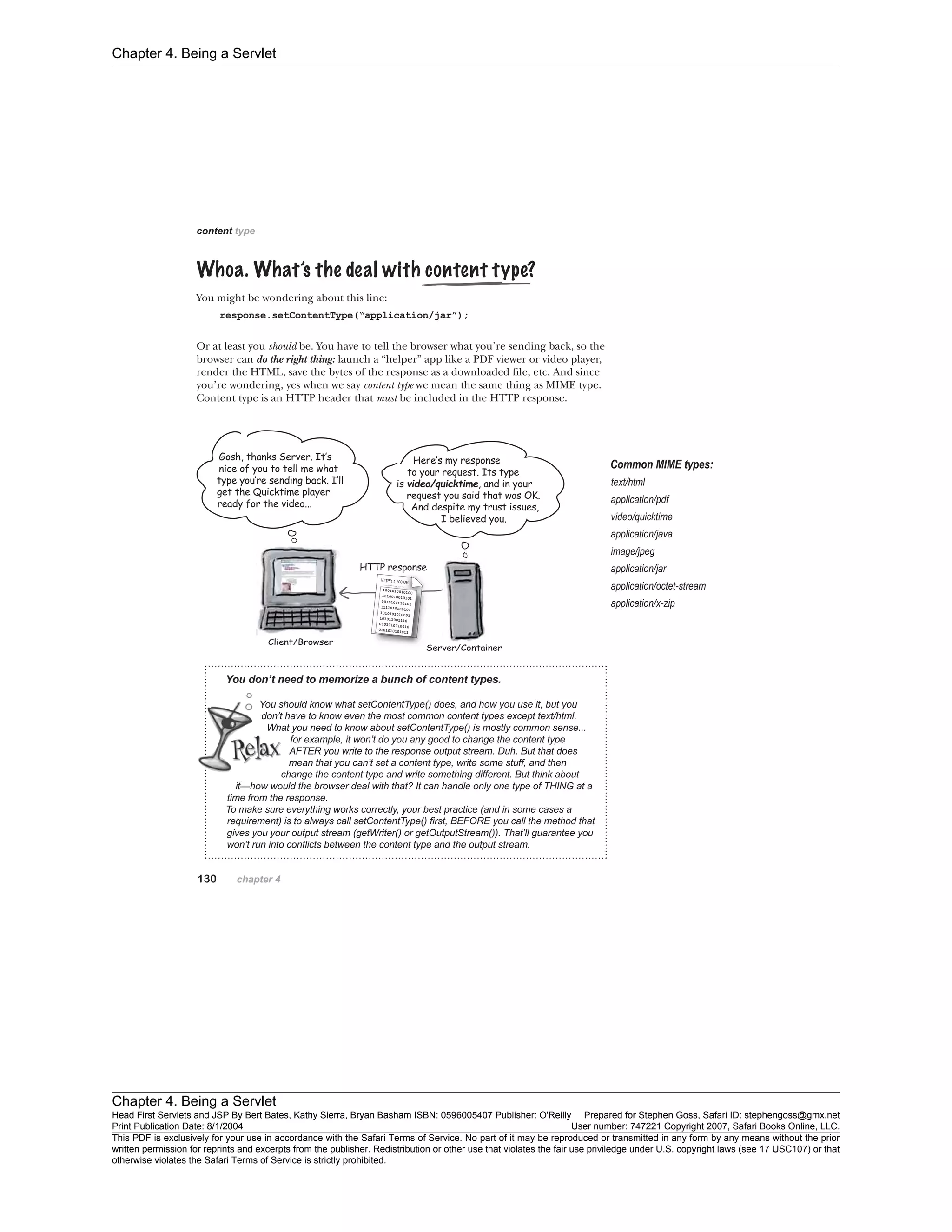 Chapter 4. Being a Servlet
Chapter 4. Being a Servlet
Head First Servlets and JSP By Bert Bates, Kathy Sierra, Bryan Basham ISBN: 0596005407 Publisher: O'Reilly Prepared for Stephen Goss, Safari ID: stephengoss@gmx.net
Print Publication Date: 8/1/2004 User number: 747221 Copyright 2007, Safari Books Online, LLC.
This PDF is exclusively for your use in accordance with the Safari Terms of Service. No part of it may be reproduced or transmitted in any form by any means without the prior
written permission for reprints and excerpts from the publisher. Redistribution or other use that violates the fair use priviledge under U.S. copyright laws (see 17 USC107) or that
otherwise violates the Safari Terms of Service is strictly prohibited.
 