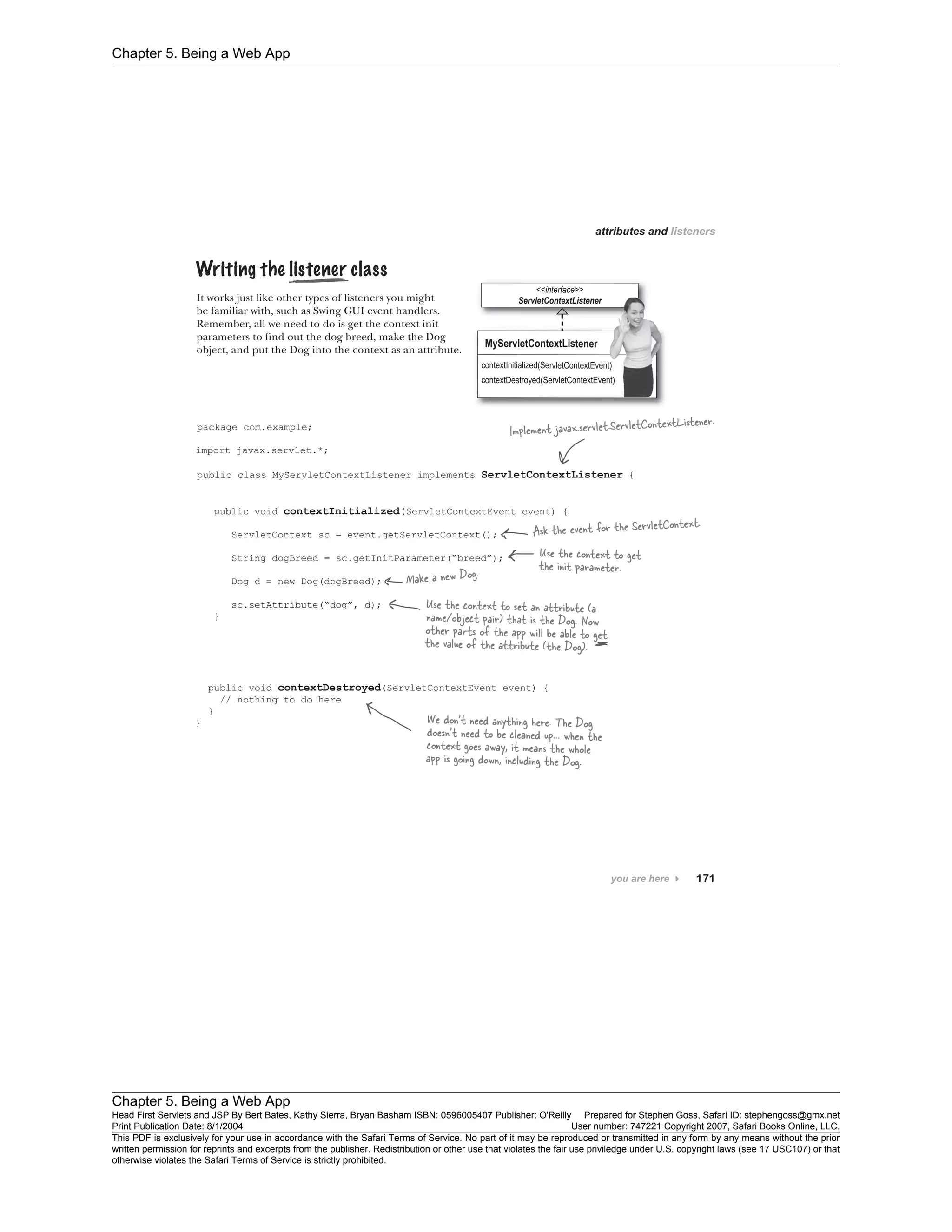 Chapter 5. Being a Web App
Chapter 5. Being a Web App
Head First Servlets and JSP By Bert Bates, Kathy Sierra, Bryan Basham ISBN: 0596005407 Publisher: O'Reilly Prepared for Stephen Goss, Safari ID: stephengoss@gmx.net
Print Publication Date: 8/1/2004 User number: 747221 Copyright 2007, Safari Books Online, LLC.
This PDF is exclusively for your use in accordance with the Safari Terms of Service. No part of it may be reproduced or transmitted in any form by any means without the prior
written permission for reprints and excerpts from the publisher. Redistribution or other use that violates the fair use priviledge under U.S. copyright laws (see 17 USC107) or that
otherwise violates the Safari Terms of Service is strictly prohibited.
 