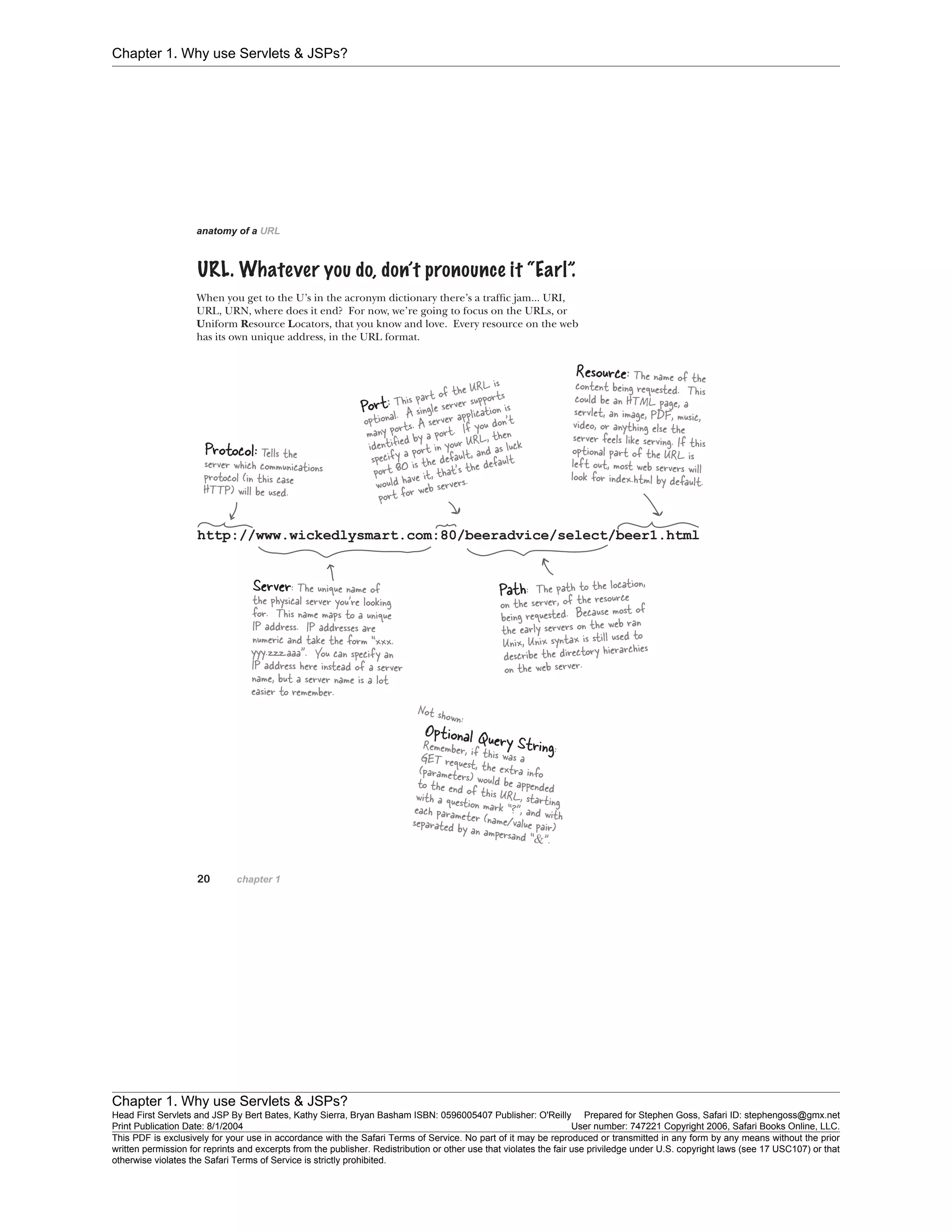 Chapter 1. Why use Servlets & JSPs?
Chapter 1. Why use Servlets & JSPs?
Head First Servlets and JSP By Bert Bates, Kathy Sierra, Bryan Basham ISBN: 0596005407 Publisher: O'Reilly Prepared for Stephen Goss, Safari ID: stephengoss@gmx.net
Print Publication Date: 8/1/2004 User number: 747221 Copyright 2006, Safari Books Online, LLC.
This PDF is exclusively for your use in accordance with the Safari Terms of Service. No part of it may be reproduced or transmitted in any form by any means without the prior
written permission for reprints and excerpts from the publisher. Redistribution or other use that violates the fair use priviledge under U.S. copyright laws (see 17 USC107) or that
otherwise violates the Safari Terms of Service is strictly prohibited.
 