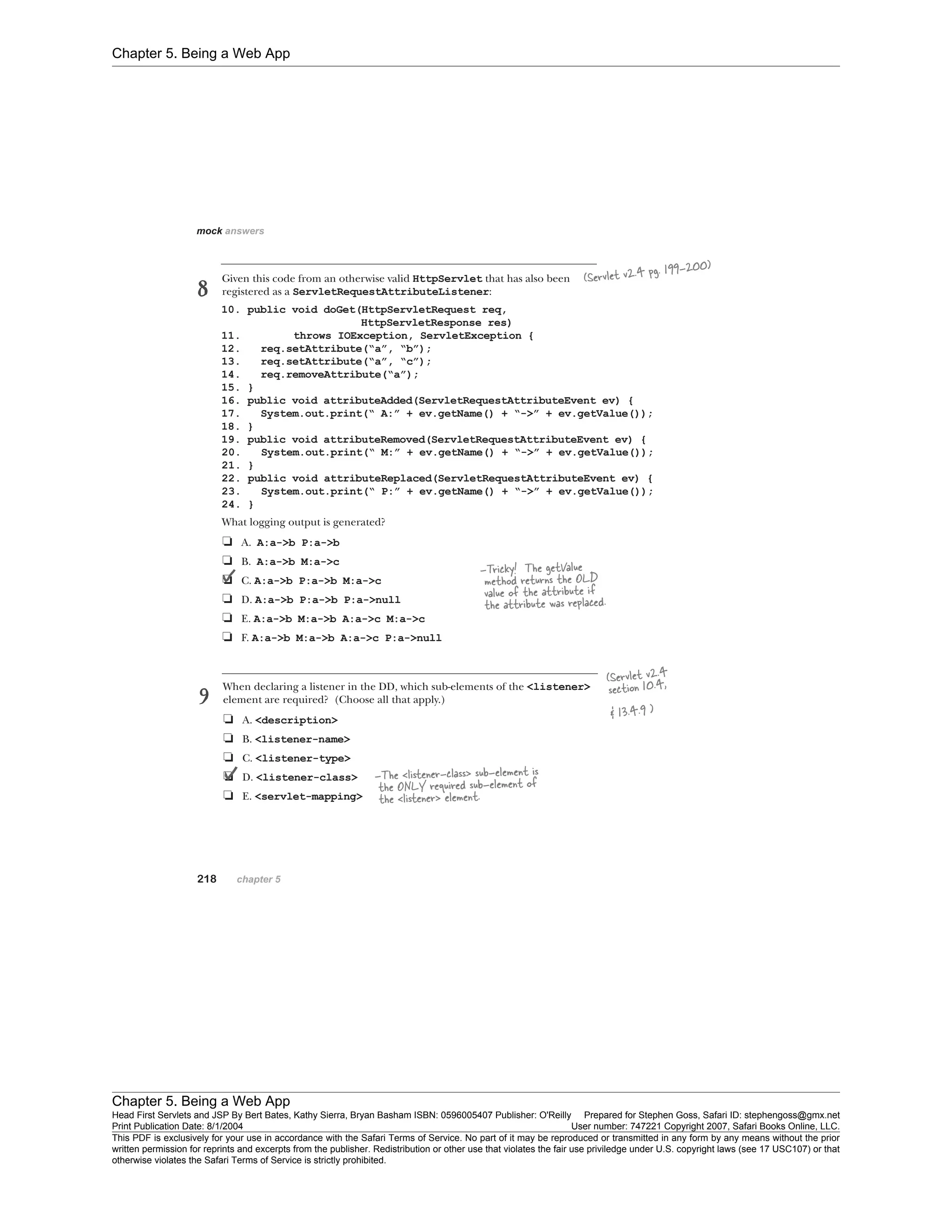 Chapter 5. Being a Web App
Chapter 5. Being a Web App
Head First Servlets and JSP By Bert Bates, Kathy Sierra, Bryan Basham ISBN: 0596005407 Publisher: O'Reilly Prepared for Stephen Goss, Safari ID: stephengoss@gmx.net
Print Publication Date: 8/1/2004 User number: 747221 Copyright 2007, Safari Books Online, LLC.
This PDF is exclusively for your use in accordance with the Safari Terms of Service. No part of it may be reproduced or transmitted in any form by any means without the prior
written permission for reprints and excerpts from the publisher. Redistribution or other use that violates the fair use priviledge under U.S. copyright laws (see 17 USC107) or that
otherwise violates the Safari Terms of Service is strictly prohibited.
 