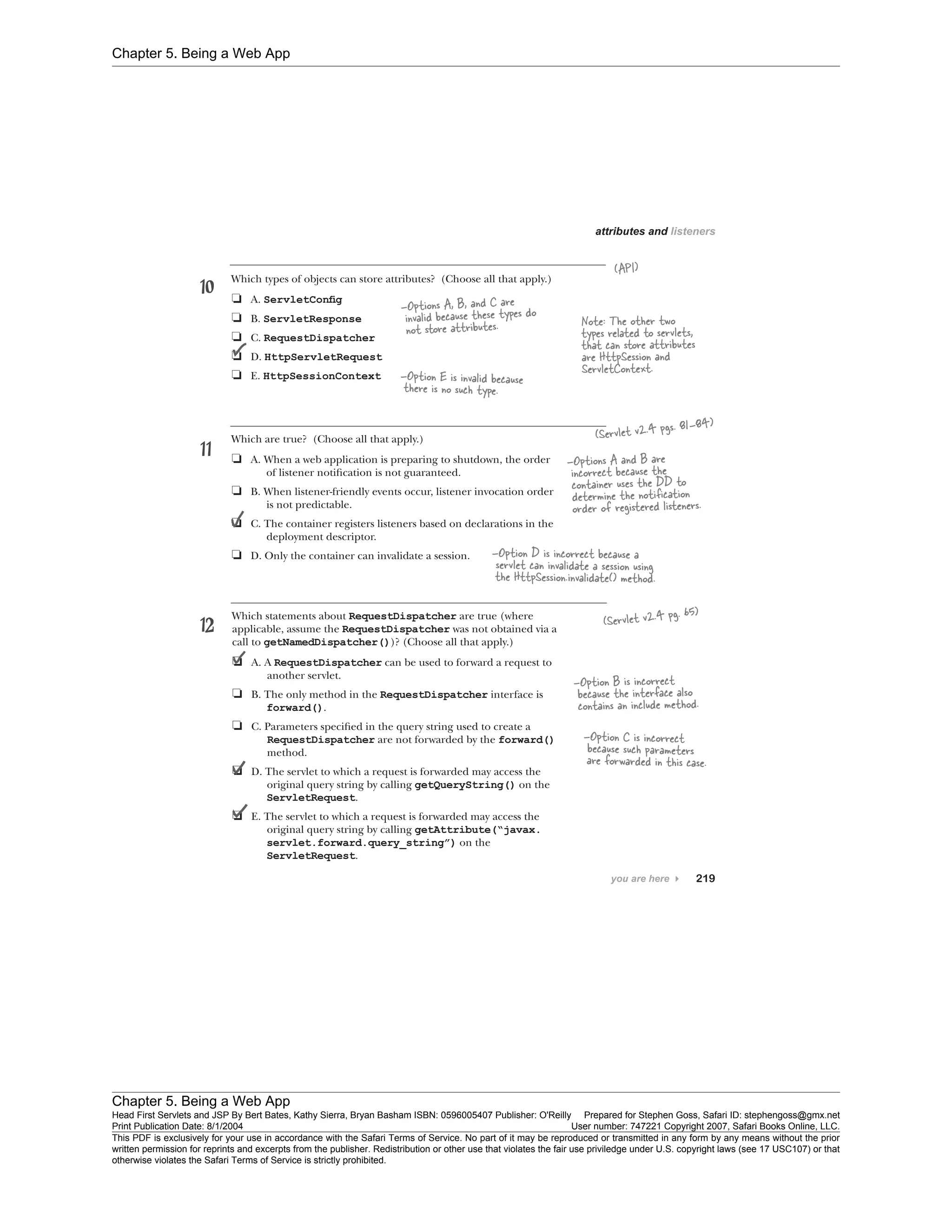Chapter 5. Being a Web App
Chapter 5. Being a Web App
Head First Servlets and JSP By Bert Bates, Kathy Sierra, Bryan Basham ISBN: 0596005407 Publisher: O'Reilly Prepared for Stephen Goss, Safari ID: stephengoss@gmx.net
Print Publication Date: 8/1/2004 User number: 747221 Copyright 2007, Safari Books Online, LLC.
This PDF is exclusively for your use in accordance with the Safari Terms of Service. No part of it may be reproduced or transmitted in any form by any means without the prior
written permission for reprints and excerpts from the publisher. Redistribution or other use that violates the fair use priviledge under U.S. copyright laws (see 17 USC107) or that
otherwise violates the Safari Terms of Service is strictly prohibited.
 