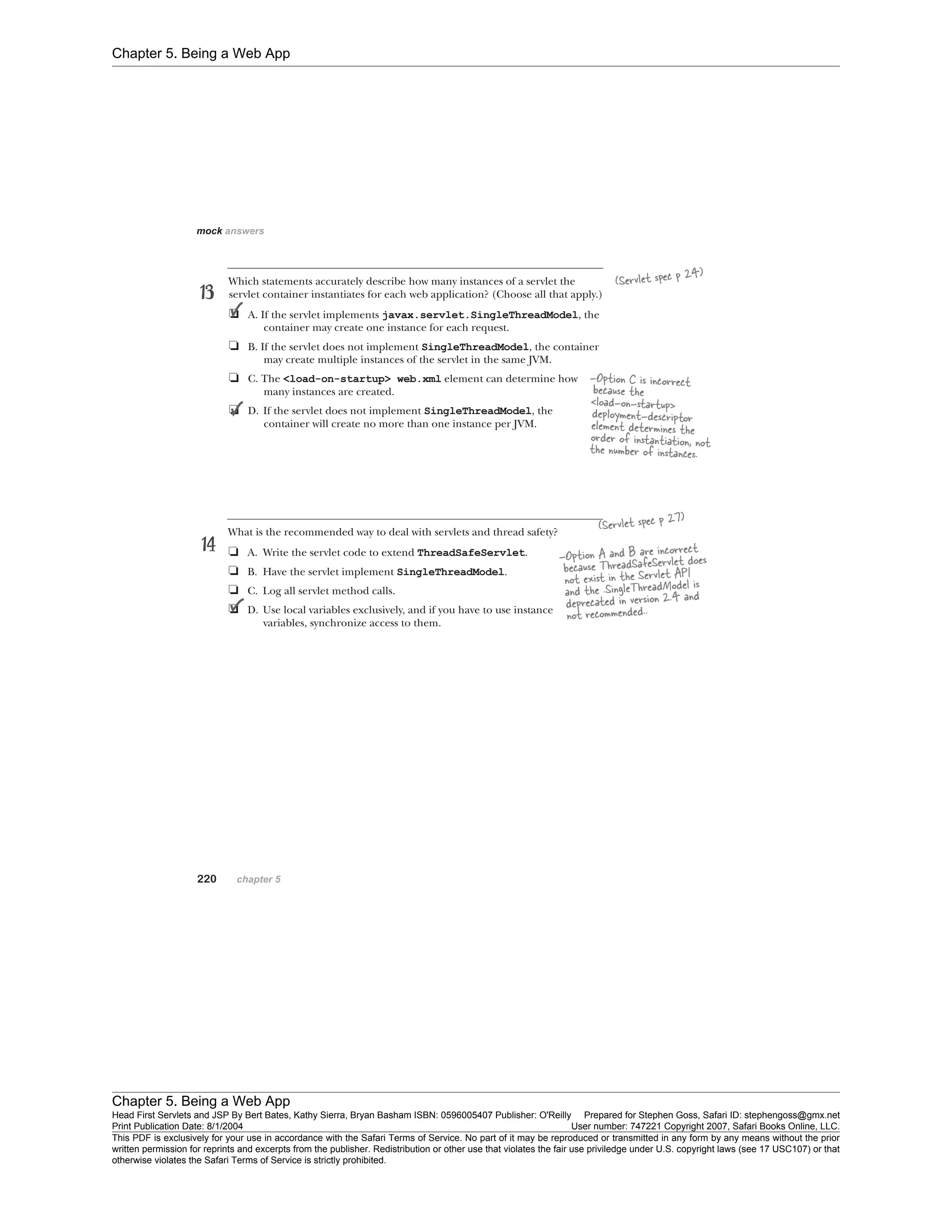 Chapter 5. Being a Web App
Chapter 5. Being a Web App
Head First Servlets and JSP By Bert Bates, Kathy Sierra, Bryan Basham ISBN: 0596005407 Publisher: O'Reilly Prepared for Stephen Goss, Safari ID: stephengoss@gmx.net
Print Publication Date: 8/1/2004 User number: 747221 Copyright 2007, Safari Books Online, LLC.
This PDF is exclusively for your use in accordance with the Safari Terms of Service. No part of it may be reproduced or transmitted in any form by any means without the prior
written permission for reprints and excerpts from the publisher. Redistribution or other use that violates the fair use priviledge under U.S. copyright laws (see 17 USC107) or that
otherwise violates the Safari Terms of Service is strictly prohibited.
 
