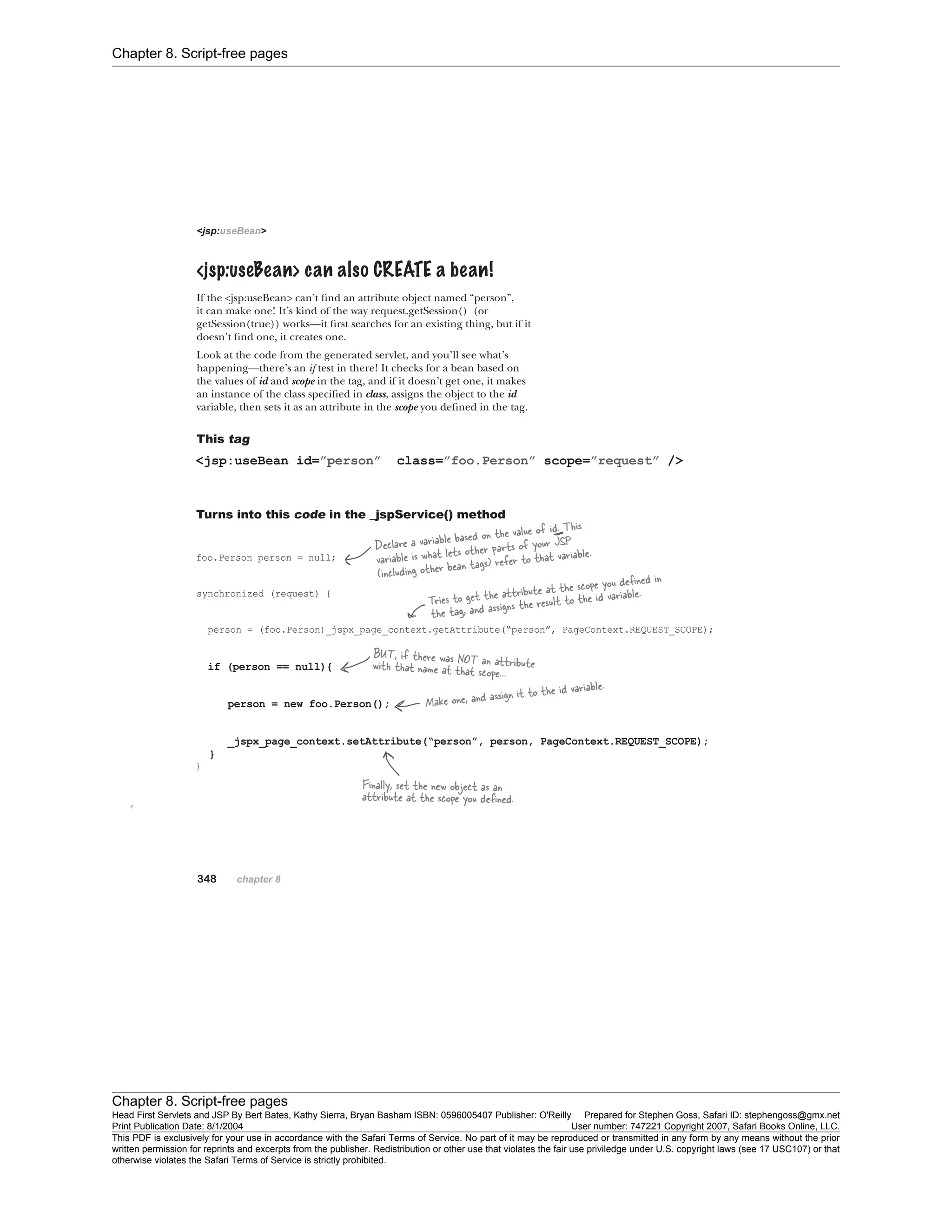 Chapter 8. Script-free pages
Chapter 8. Script-free pages
Head First Servlets and JSP By Bert Bates, Kathy Sierra, Bryan Basham ISBN: 0596005407 Publisher: O'Reilly Prepared for Stephen Goss, Safari ID: stephengoss@gmx.net
Print Publication Date: 8/1/2004 User number: 747221 Copyright 2007, Safari Books Online, LLC.
This PDF is exclusively for your use in accordance with the Safari Terms of Service. No part of it may be reproduced or transmitted in any form by any means without the prior
written permission for reprints and excerpts from the publisher. Redistribution or other use that violates the fair use priviledge under U.S. copyright laws (see 17 USC107) or that
otherwise violates the Safari Terms of Service is strictly prohibited.
 