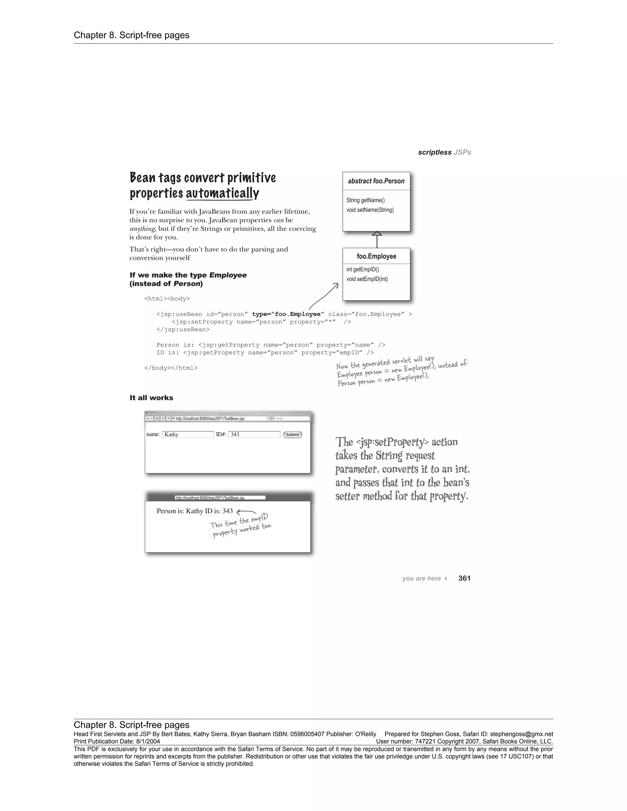 Chapter 8. Script-free pages
Chapter 8. Script-free pages
Head First Servlets and JSP By Bert Bates, Kathy Sierra, Bryan Basham ISBN: 0596005407 Publisher: O'Reilly Prepared for Stephen Goss, Safari ID: stephengoss@gmx.net
Print Publication Date: 8/1/2004 User number: 747221 Copyright 2007, Safari Books Online, LLC.
This PDF is exclusively for your use in accordance with the Safari Terms of Service. No part of it may be reproduced or transmitted in any form by any means without the prior
written permission for reprints and excerpts from the publisher. Redistribution or other use that violates the fair use priviledge under U.S. copyright laws (see 17 USC107) or that
otherwise violates the Safari Terms of Service is strictly prohibited.
 
