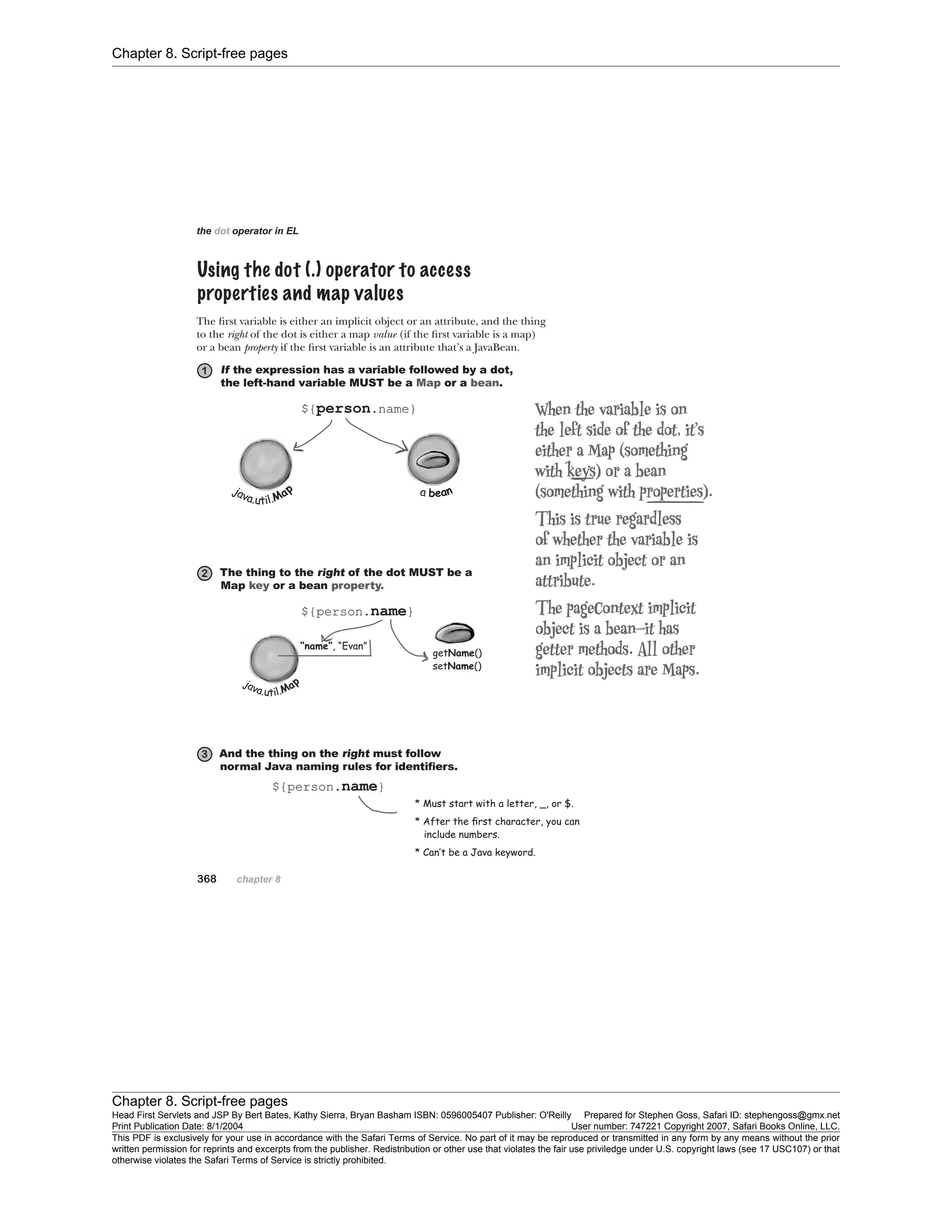 Chapter 8. Script-free pages
Chapter 8. Script-free pages
Head First Servlets and JSP By Bert Bates, Kathy Sierra, Bryan Basham ISBN: 0596005407 Publisher: O'Reilly Prepared for Stephen Goss, Safari ID: stephengoss@gmx.net
Print Publication Date: 8/1/2004 User number: 747221 Copyright 2007, Safari Books Online, LLC.
This PDF is exclusively for your use in accordance with the Safari Terms of Service. No part of it may be reproduced or transmitted in any form by any means without the prior
written permission for reprints and excerpts from the publisher. Redistribution or other use that violates the fair use priviledge under U.S. copyright laws (see 17 USC107) or that
otherwise violates the Safari Terms of Service is strictly prohibited.
 