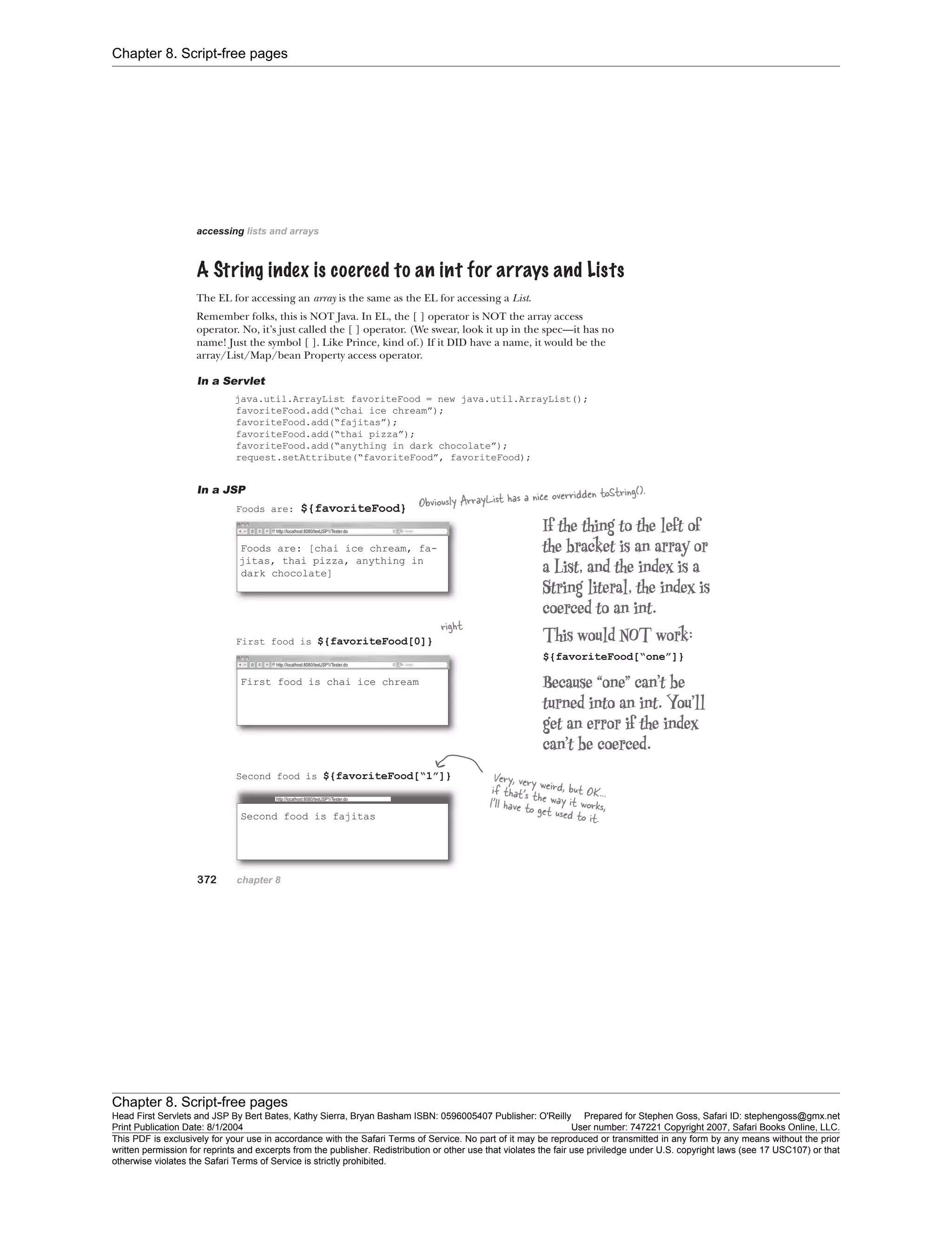 Chapter 8. Script-free pages
Chapter 8. Script-free pages
Head First Servlets and JSP By Bert Bates, Kathy Sierra, Bryan Basham ISBN: 0596005407 Publisher: O'Reilly Prepared for Stephen Goss, Safari ID: stephengoss@gmx.net
Print Publication Date: 8/1/2004 User number: 747221 Copyright 2007, Safari Books Online, LLC.
This PDF is exclusively for your use in accordance with the Safari Terms of Service. No part of it may be reproduced or transmitted in any form by any means without the prior
written permission for reprints and excerpts from the publisher. Redistribution or other use that violates the fair use priviledge under U.S. copyright laws (see 17 USC107) or that
otherwise violates the Safari Terms of Service is strictly prohibited.
 
