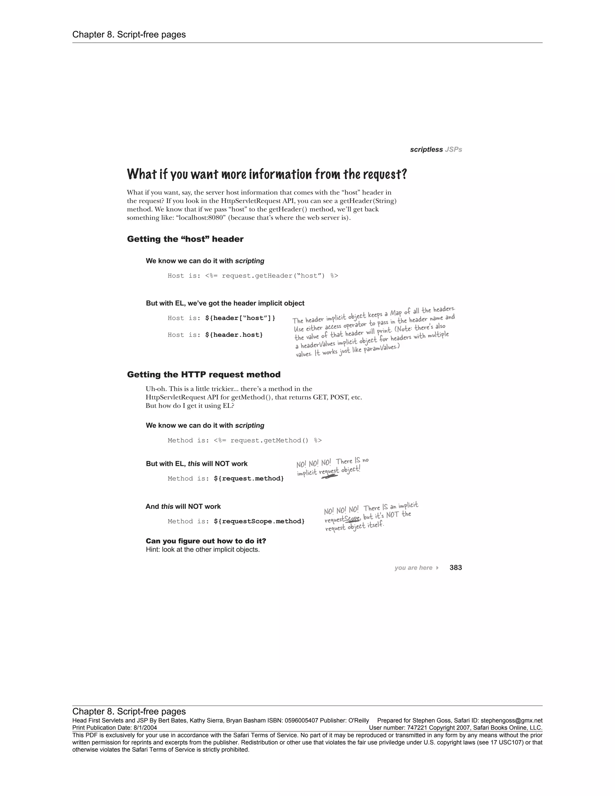 Chapter 8. Script-free pages
Chapter 8. Script-free pages
Head First Servlets and JSP By Bert Bates, Kathy Sierra, Bryan Basham ISBN: 0596005407 Publisher: O'Reilly Prepared for Stephen Goss, Safari ID: stephengoss@gmx.net
Print Publication Date: 8/1/2004 User number: 747221 Copyright 2007, Safari Books Online, LLC.
This PDF is exclusively for your use in accordance with the Safari Terms of Service. No part of it may be reproduced or transmitted in any form by any means without the prior
written permission for reprints and excerpts from the publisher. Redistribution or other use that violates the fair use priviledge under U.S. copyright laws (see 17 USC107) or that
otherwise violates the Safari Terms of Service is strictly prohibited.
 