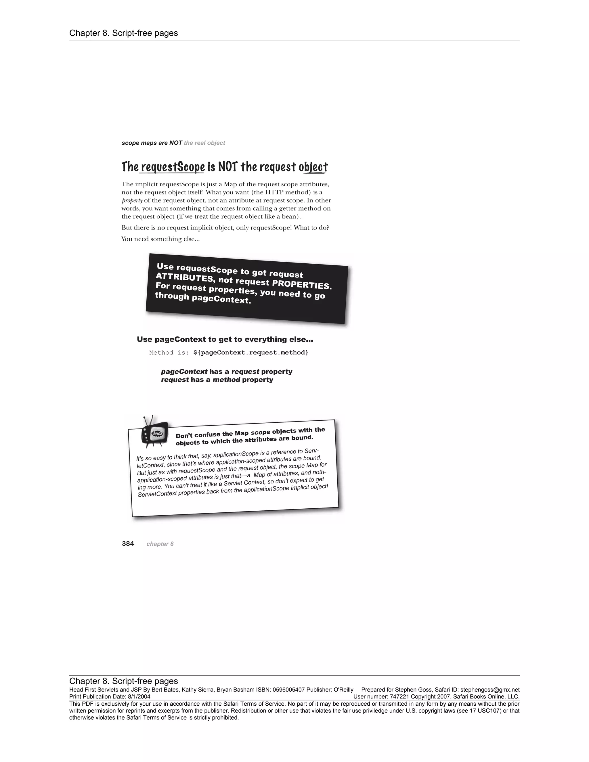 Chapter 8. Script-free pages
Chapter 8. Script-free pages
Head First Servlets and JSP By Bert Bates, Kathy Sierra, Bryan Basham ISBN: 0596005407 Publisher: O'Reilly Prepared for Stephen Goss, Safari ID: stephengoss@gmx.net
Print Publication Date: 8/1/2004 User number: 747221 Copyright 2007, Safari Books Online, LLC.
This PDF is exclusively for your use in accordance with the Safari Terms of Service. No part of it may be reproduced or transmitted in any form by any means without the prior
written permission for reprints and excerpts from the publisher. Redistribution or other use that violates the fair use priviledge under U.S. copyright laws (see 17 USC107) or that
otherwise violates the Safari Terms of Service is strictly prohibited.
 