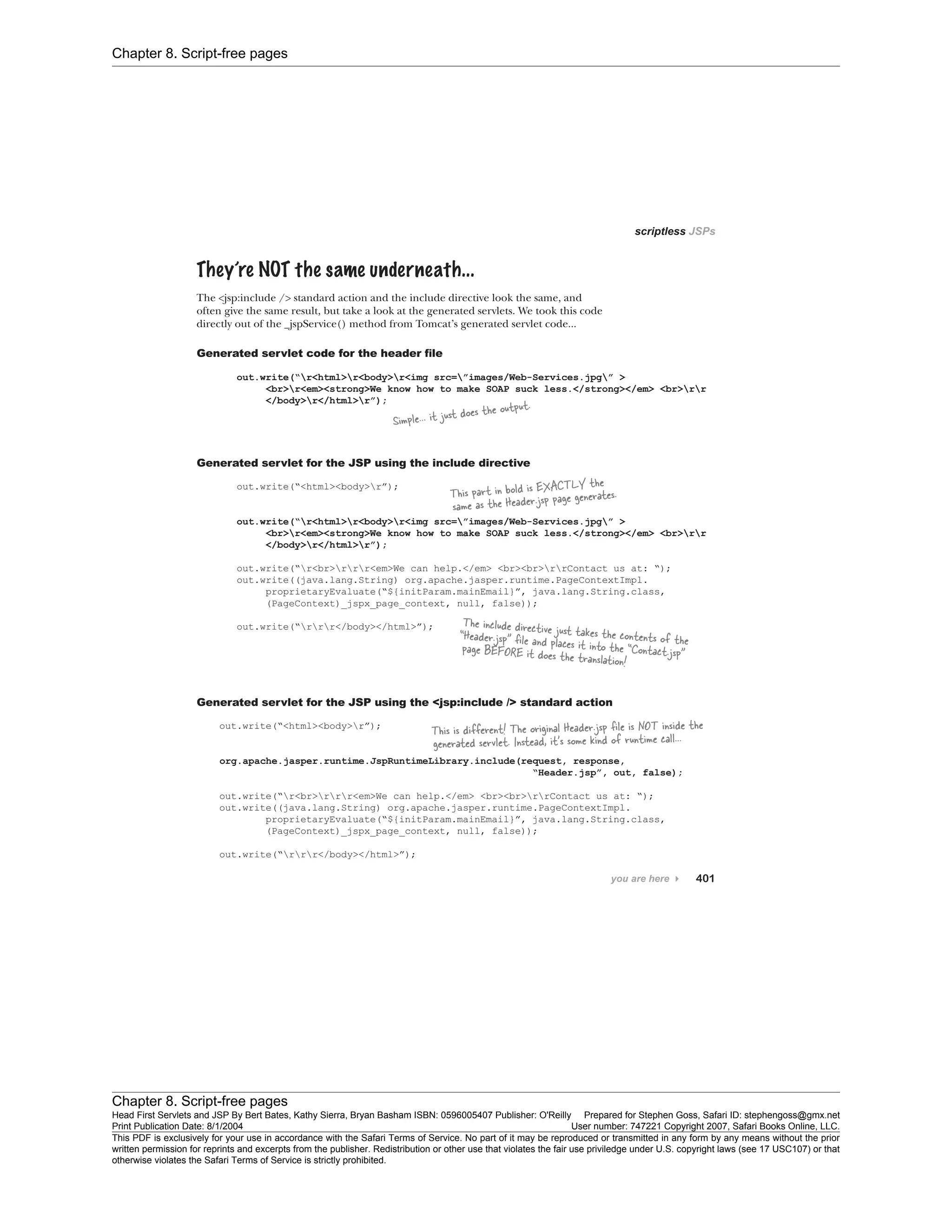 Chapter 8. Script-free pages
Chapter 8. Script-free pages
Head First Servlets and JSP By Bert Bates, Kathy Sierra, Bryan Basham ISBN: 0596005407 Publisher: O'Reilly Prepared for Stephen Goss, Safari ID: stephengoss@gmx.net
Print Publication Date: 8/1/2004 User number: 747221 Copyright 2007, Safari Books Online, LLC.
This PDF is exclusively for your use in accordance with the Safari Terms of Service. No part of it may be reproduced or transmitted in any form by any means without the prior
written permission for reprints and excerpts from the publisher. Redistribution or other use that violates the fair use priviledge under U.S. copyright laws (see 17 USC107) or that
otherwise violates the Safari Terms of Service is strictly prohibited.
 