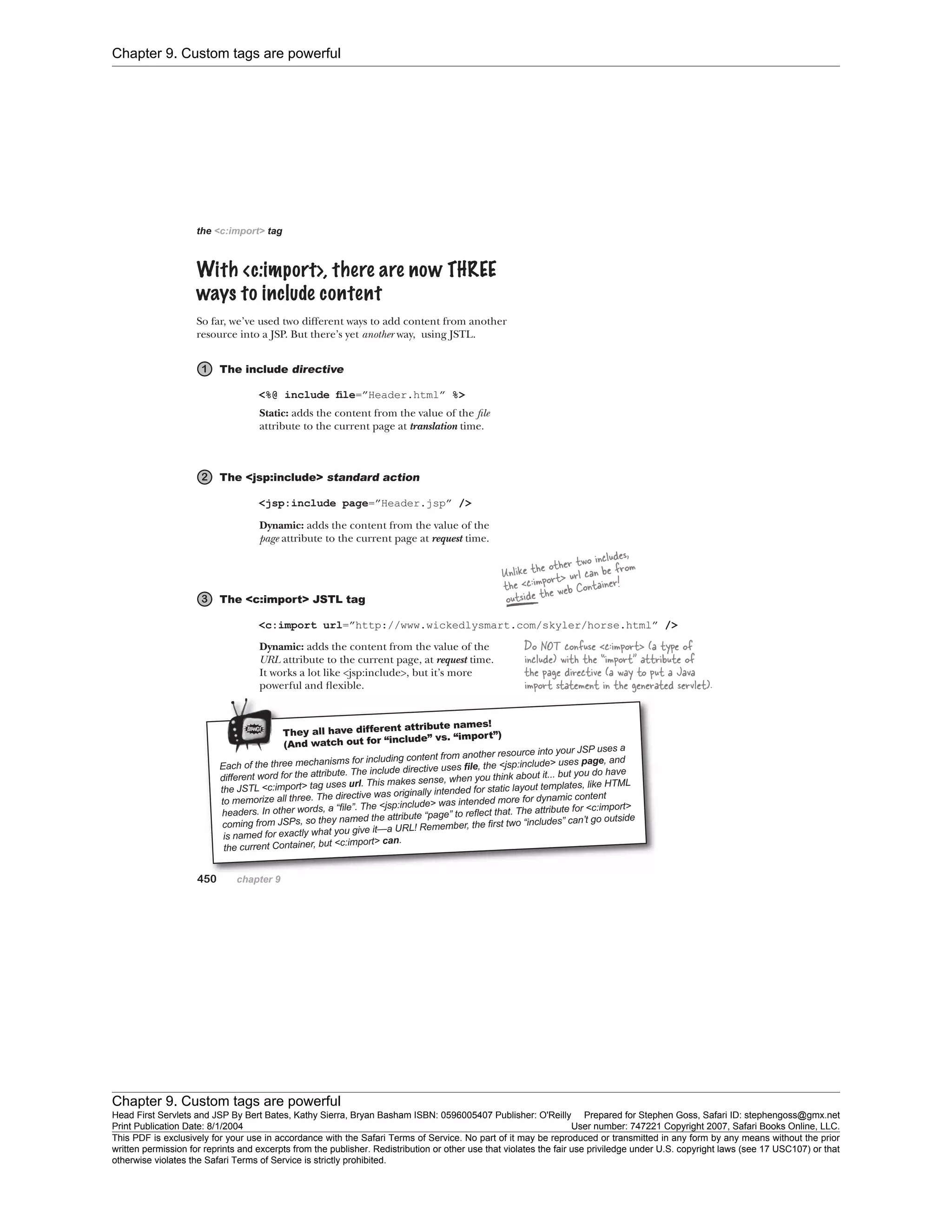 Chapter 9. Custom tags are powerful
Chapter 9. Custom tags are powerful
Head First Servlets and JSP By Bert Bates, Kathy Sierra, Bryan Basham ISBN: 0596005407 Publisher: O'Reilly Prepared for Stephen Goss, Safari ID: stephengoss@gmx.net
Print Publication Date: 8/1/2004 User number: 747221 Copyright 2007, Safari Books Online, LLC.
This PDF is exclusively for your use in accordance with the Safari Terms of Service. No part of it may be reproduced or transmitted in any form by any means without the prior
written permission for reprints and excerpts from the publisher. Redistribution or other use that violates the fair use priviledge under U.S. copyright laws (see 17 USC107) or that
otherwise violates the Safari Terms of Service is strictly prohibited.
 