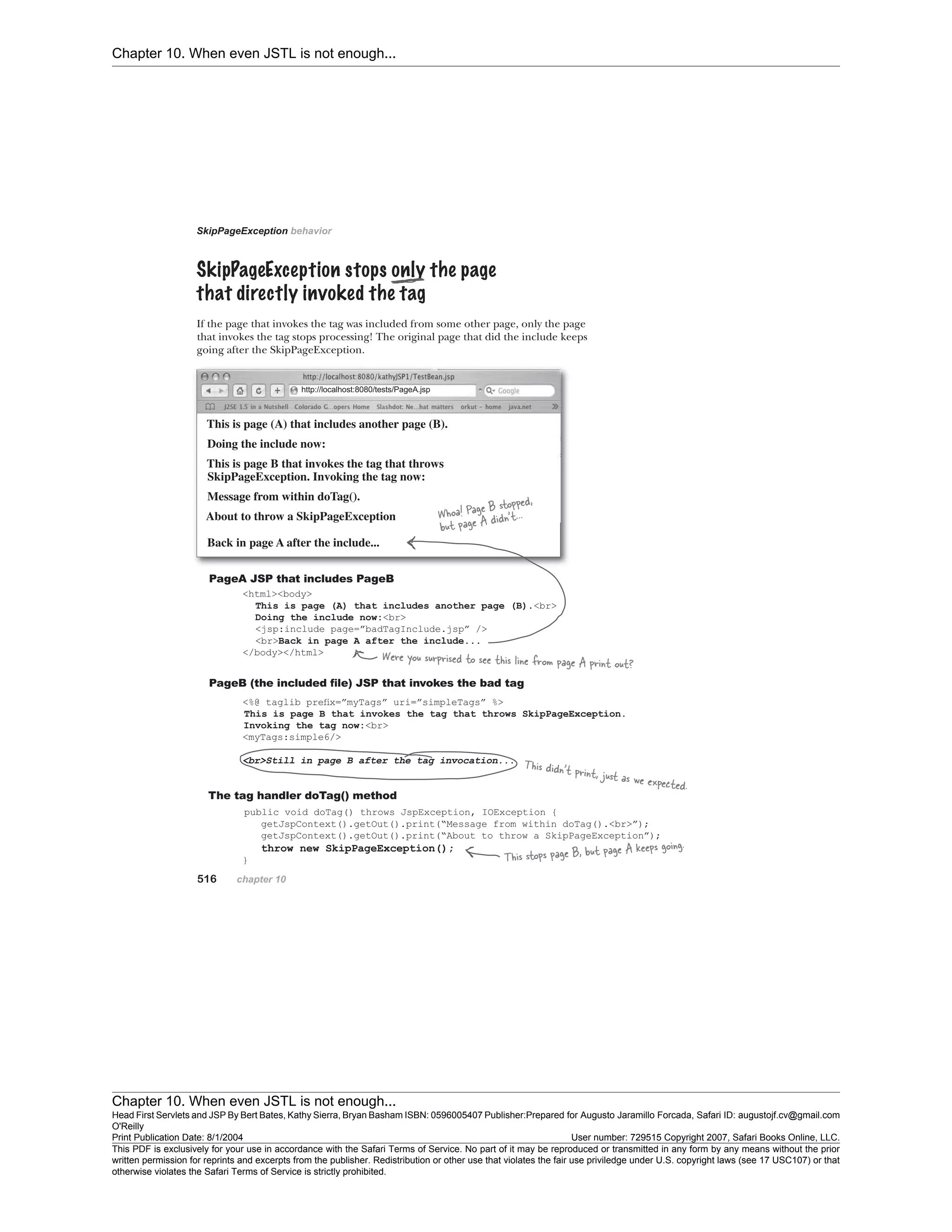 Chapter 10. When even JSTL is not enough...
Chapter 10. When even JSTL is not enough...
Head First Servlets and JSP By Bert Bates, Kathy Sierra, Bryan Basham ISBN: 0596005407 Publisher:
O'Reilly
Prepared for Augusto Jaramillo Forcada, Safari ID: augustojf.cv@gmail.com
Print Publication Date: 8/1/2004 User number: 729515 Copyright 2007, Safari Books Online, LLC.
This PDF is exclusively for your use in accordance with the Safari Terms of Service. No part of it may be reproduced or transmitted in any form by any means without the prior
written permission for reprints and excerpts from the publisher. Redistribution or other use that violates the fair use priviledge under U.S. copyright laws (see 17 USC107) or that
otherwise violates the Safari Terms of Service is strictly prohibited.
 