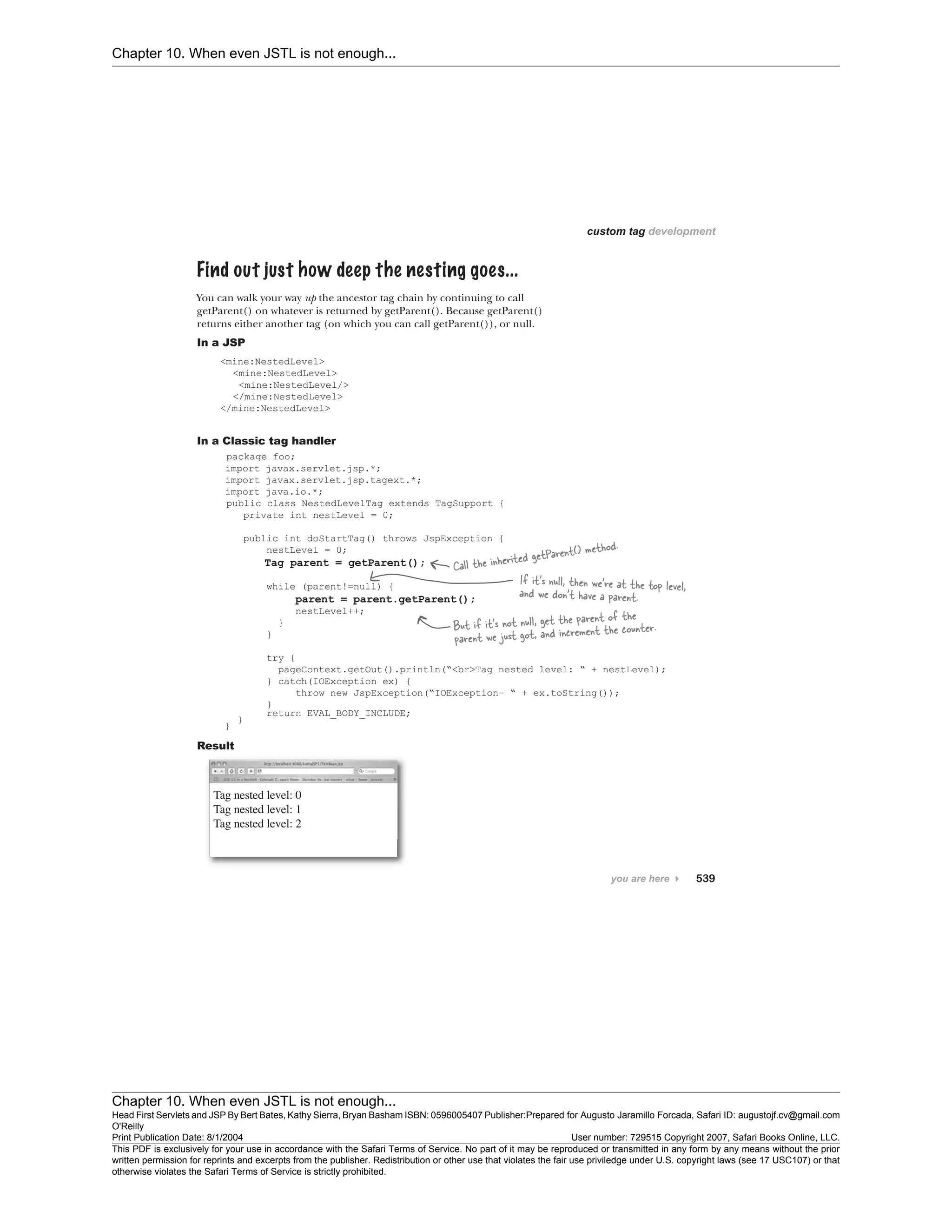 Chapter 10. When even JSTL is not enough...
Chapter 10. When even JSTL is not enough...
Head First Servlets and JSP By Bert Bates, Kathy Sierra, Bryan Basham ISBN: 0596005407 Publisher:
O'Reilly
Prepared for Augusto Jaramillo Forcada, Safari ID: augustojf.cv@gmail.com
Print Publication Date: 8/1/2004 User number: 729515 Copyright 2007, Safari Books Online, LLC.
This PDF is exclusively for your use in accordance with the Safari Terms of Service. No part of it may be reproduced or transmitted in any form by any means without the prior
written permission for reprints and excerpts from the publisher. Redistribution or other use that violates the fair use priviledge under U.S. copyright laws (see 17 USC107) or that
otherwise violates the Safari Terms of Service is strictly prohibited.
 