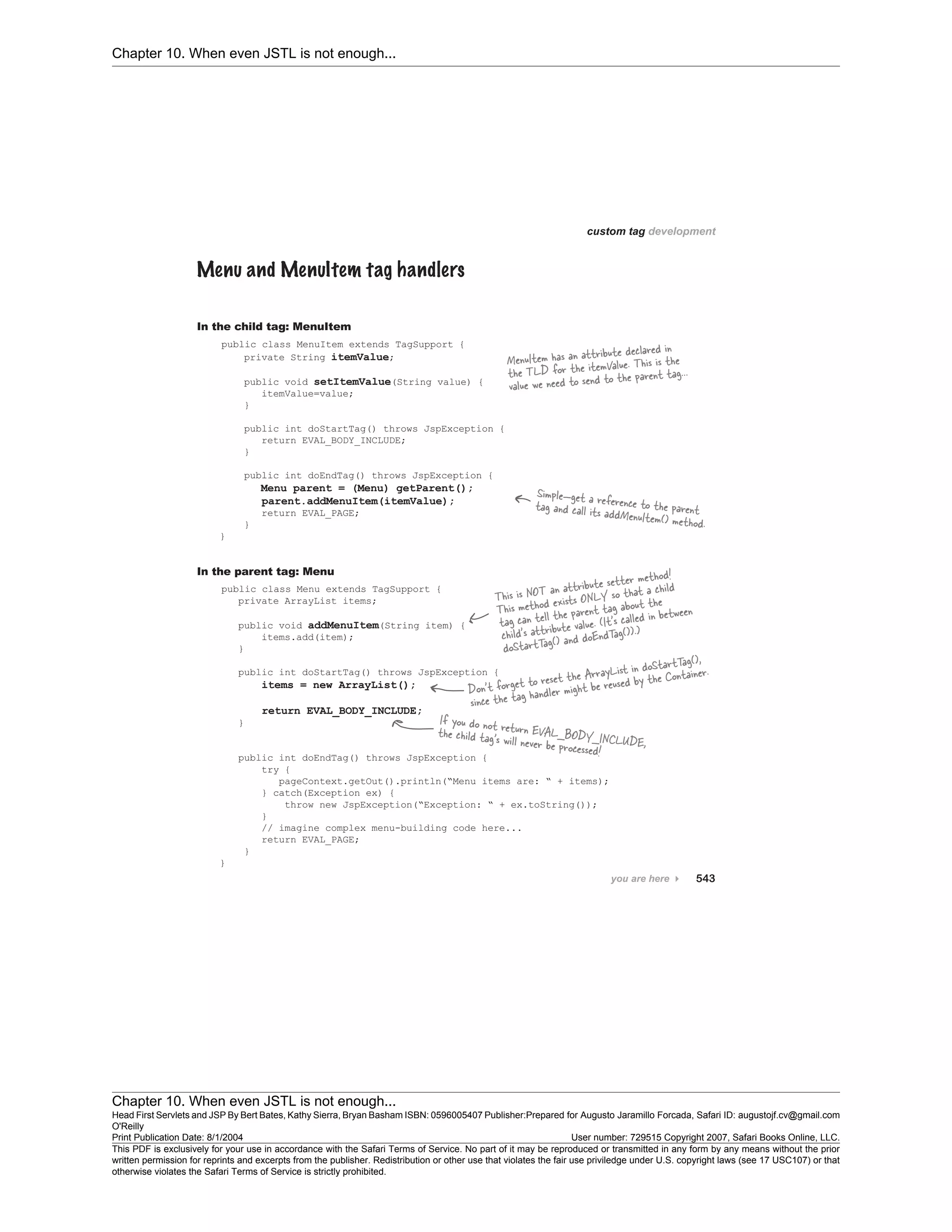 Chapter 10. When even JSTL is not enough...
Chapter 10. When even JSTL is not enough...
Head First Servlets and JSP By Bert Bates, Kathy Sierra, Bryan Basham ISBN: 0596005407 Publisher:
O'Reilly
Prepared for Augusto Jaramillo Forcada, Safari ID: augustojf.cv@gmail.com
Print Publication Date: 8/1/2004 User number: 729515 Copyright 2007, Safari Books Online, LLC.
This PDF is exclusively for your use in accordance with the Safari Terms of Service. No part of it may be reproduced or transmitted in any form by any means without the prior
written permission for reprints and excerpts from the publisher. Redistribution or other use that violates the fair use priviledge under U.S. copyright laws (see 17 USC107) or that
otherwise violates the Safari Terms of Service is strictly prohibited.
 