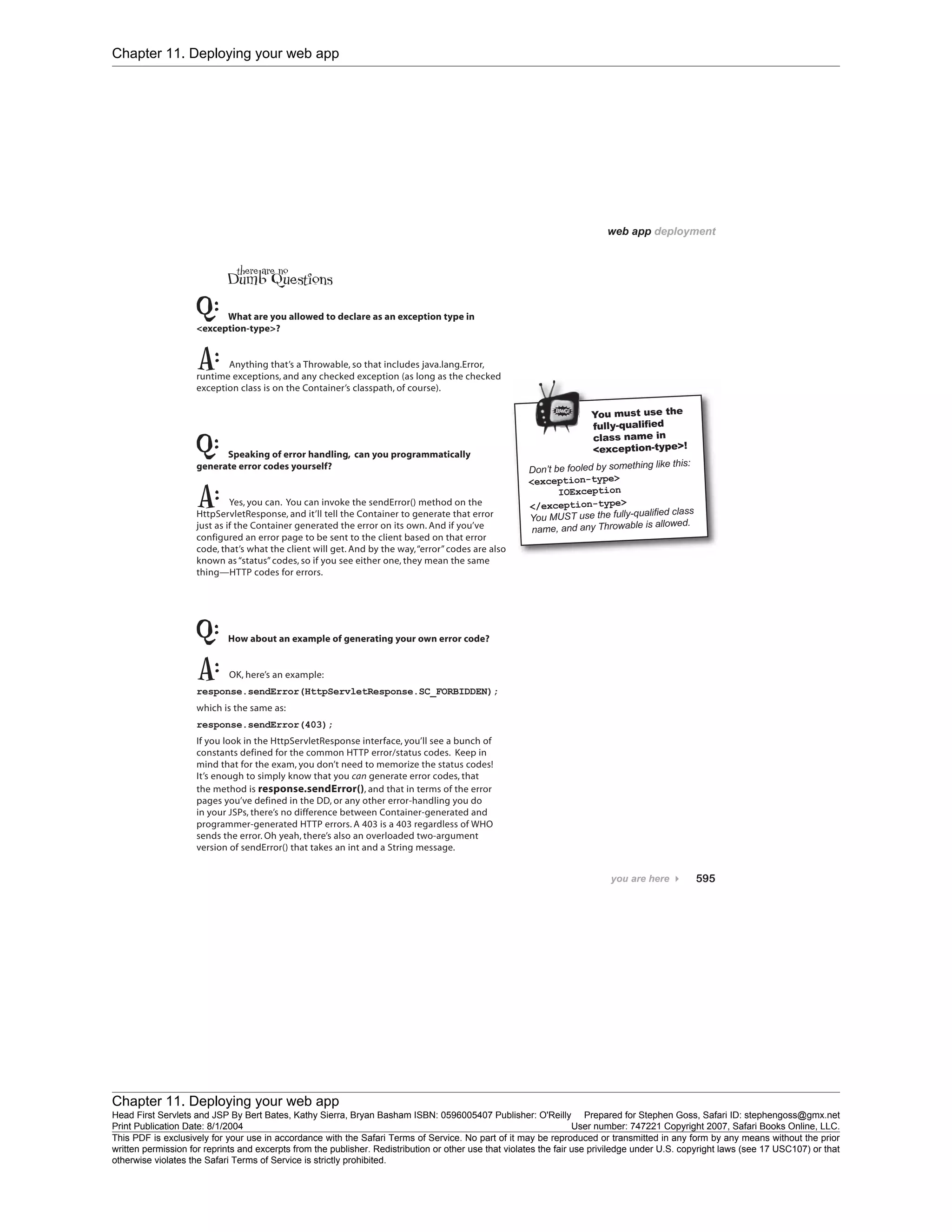 Chapter 11. Deploying your web app
Chapter 11. Deploying your web app
Head First Servlets and JSP By Bert Bates, Kathy Sierra, Bryan Basham ISBN: 0596005407 Publisher: O'Reilly Prepared for Stephen Goss, Safari ID: stephengoss@gmx.net
Print Publication Date: 8/1/2004 User number: 747221 Copyright 2007, Safari Books Online, LLC.
This PDF is exclusively for your use in accordance with the Safari Terms of Service. No part of it may be reproduced or transmitted in any form by any means without the prior
written permission for reprints and excerpts from the publisher. Redistribution or other use that violates the fair use priviledge under U.S. copyright laws (see 17 USC107) or that
otherwise violates the Safari Terms of Service is strictly prohibited.
 