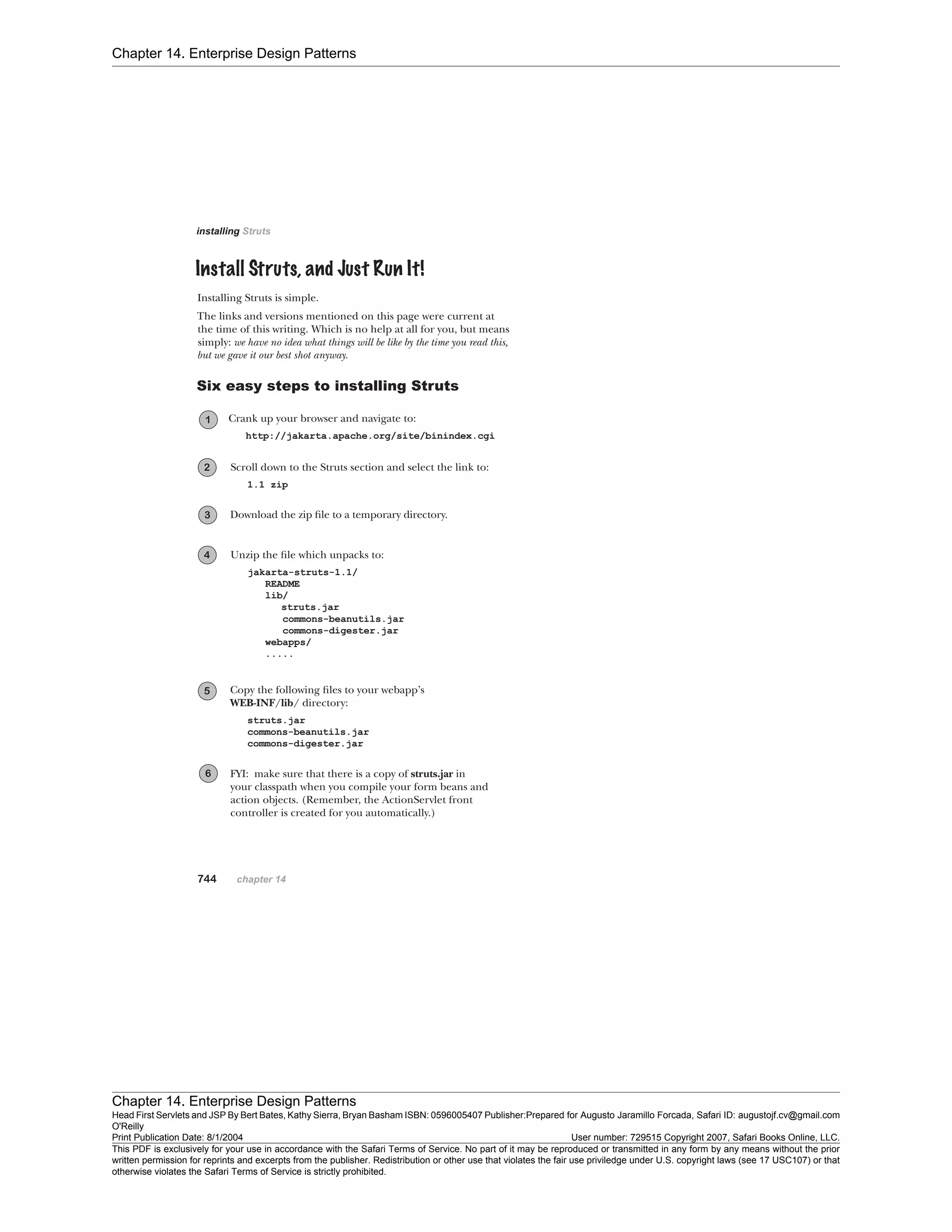 Chapter 14. Enterprise Design Patterns
Chapter 14. Enterprise Design Patterns
Head First Servlets and JSP By Bert Bates, Kathy Sierra, Bryan Basham ISBN: 0596005407 Publisher:
O'Reilly
Prepared for Augusto Jaramillo Forcada, Safari ID: augustojf.cv@gmail.com
Print Publication Date: 8/1/2004 User number: 729515 Copyright 2007, Safari Books Online, LLC.
This PDF is exclusively for your use in accordance with the Safari Terms of Service. No part of it may be reproduced or transmitted in any form by any means without the prior
written permission for reprints and excerpts from the publisher. Redistribution or other use that violates the fair use priviledge under U.S. copyright laws (see 17 USC107) or that
otherwise violates the Safari Terms of Service is strictly prohibited.
 