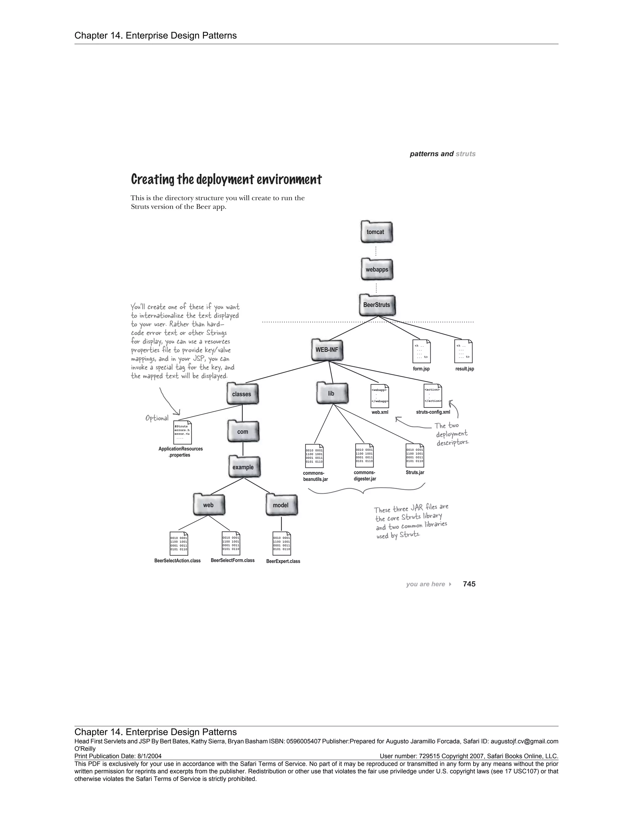 Chapter 14. Enterprise Design Patterns
Chapter 14. Enterprise Design Patterns
Head First Servlets and JSP By Bert Bates, Kathy Sierra, Bryan Basham ISBN: 0596005407 Publisher:
O'Reilly
Prepared for Augusto Jaramillo Forcada, Safari ID: augustojf.cv@gmail.com
Print Publication Date: 8/1/2004 User number: 729515 Copyright 2007, Safari Books Online, LLC.
This PDF is exclusively for your use in accordance with the Safari Terms of Service. No part of it may be reproduced or transmitted in any form by any means without the prior
written permission for reprints and excerpts from the publisher. Redistribution or other use that violates the fair use priviledge under U.S. copyright laws (see 17 USC107) or that
otherwise violates the Safari Terms of Service is strictly prohibited.
 