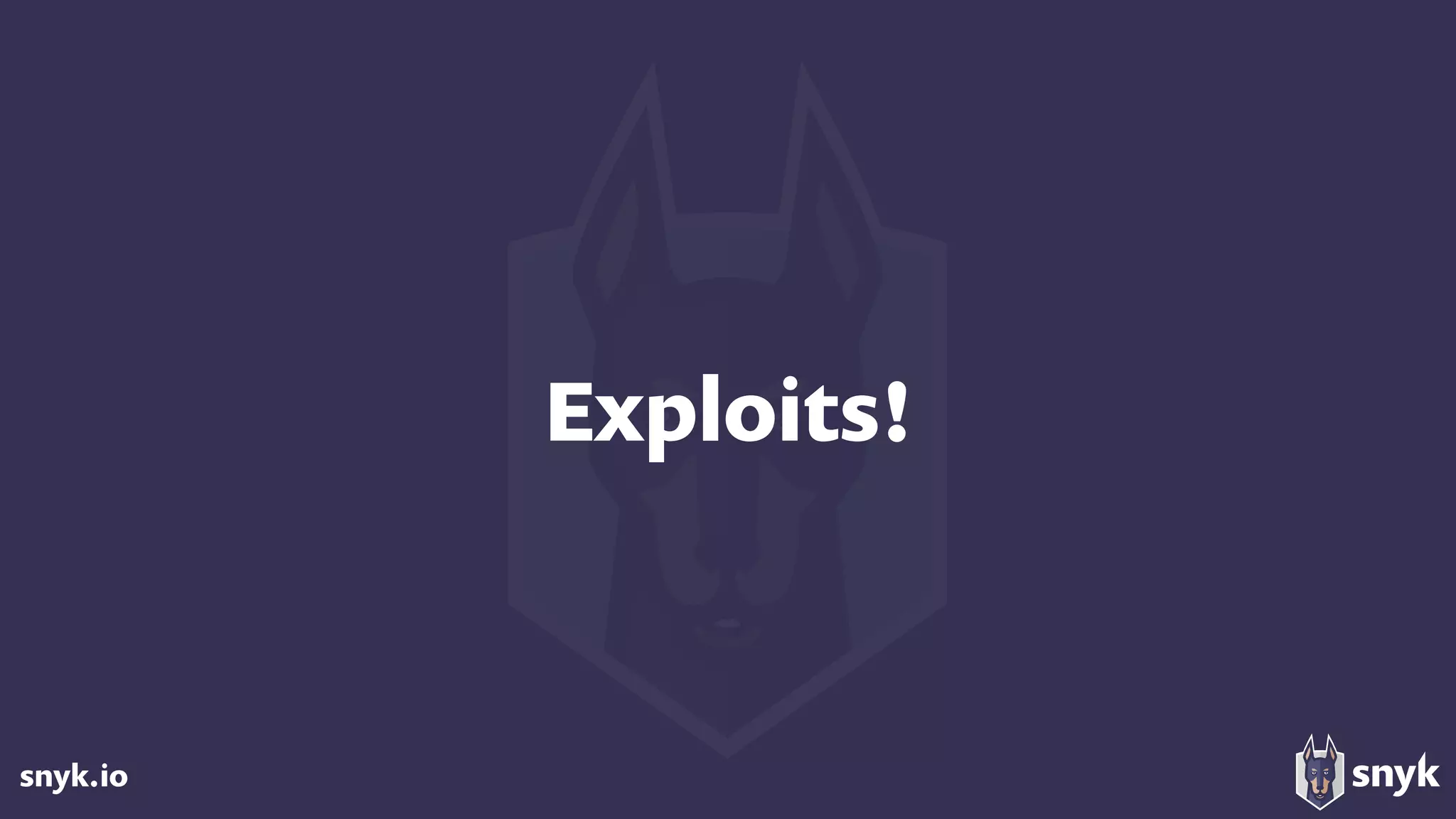 snyk.io
Exploits!
 