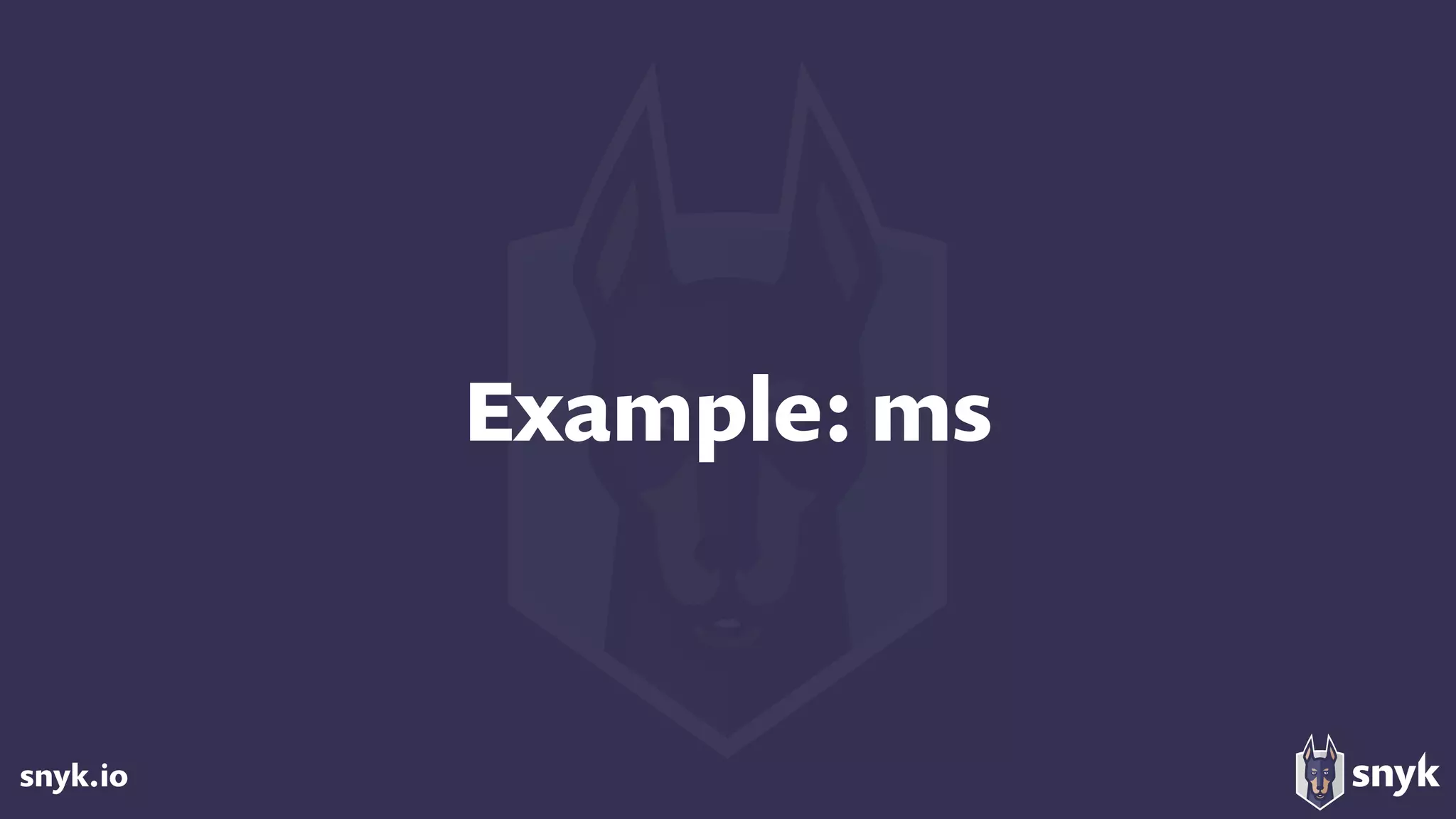 snyk.io
Example: ms
 