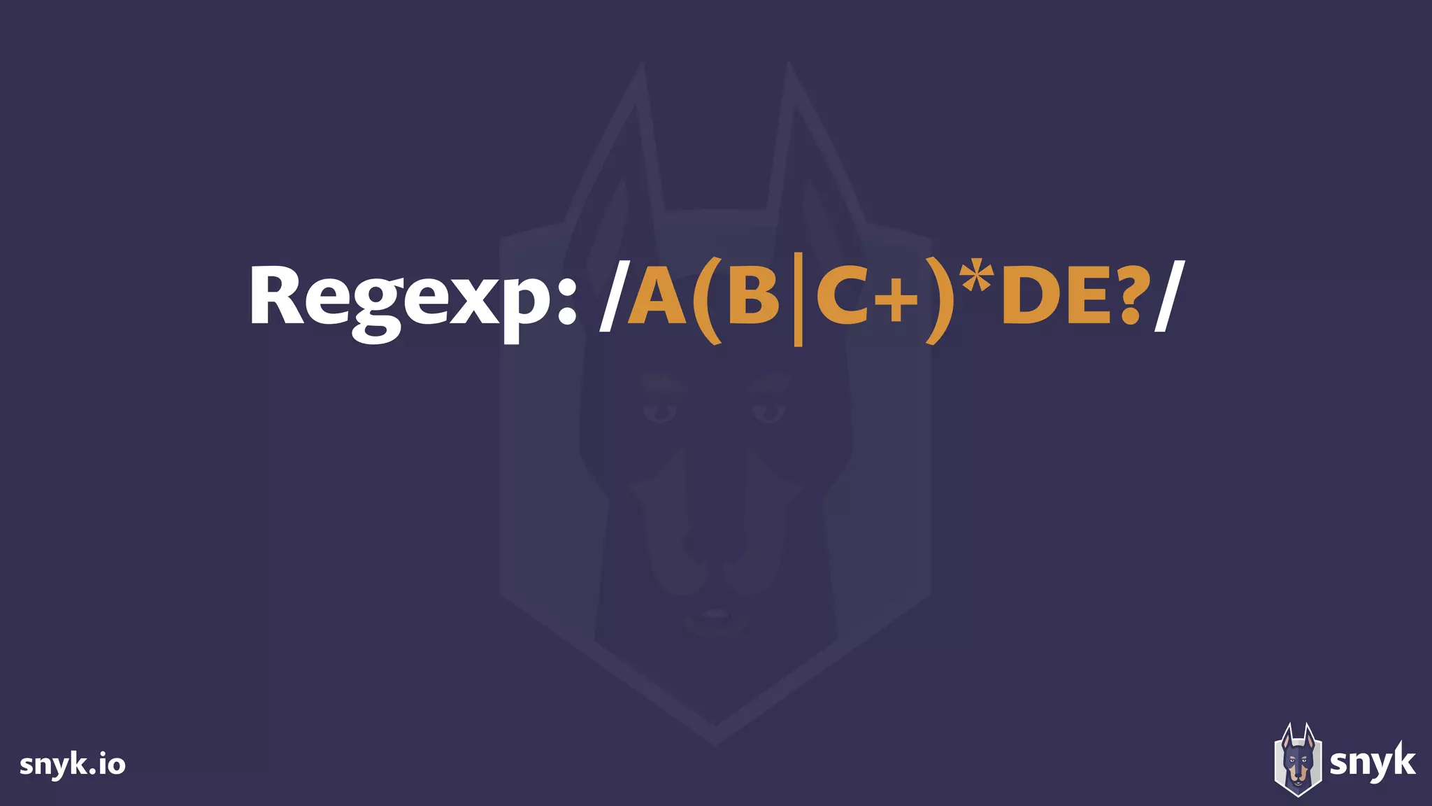 snyk.io
Regexp: /A(B|C+)*DE?/
 