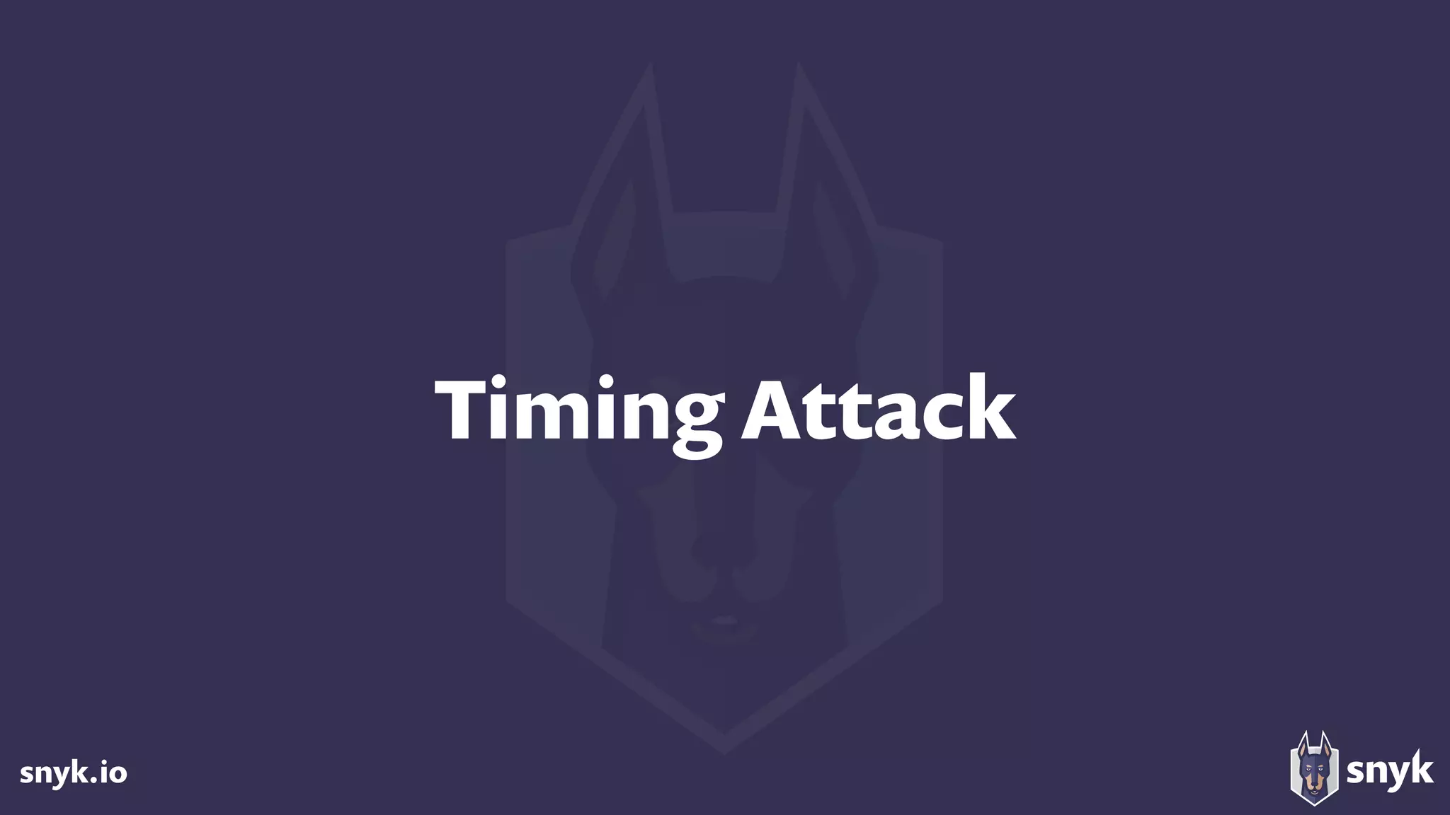 snyk.io
Timing Attack
 
