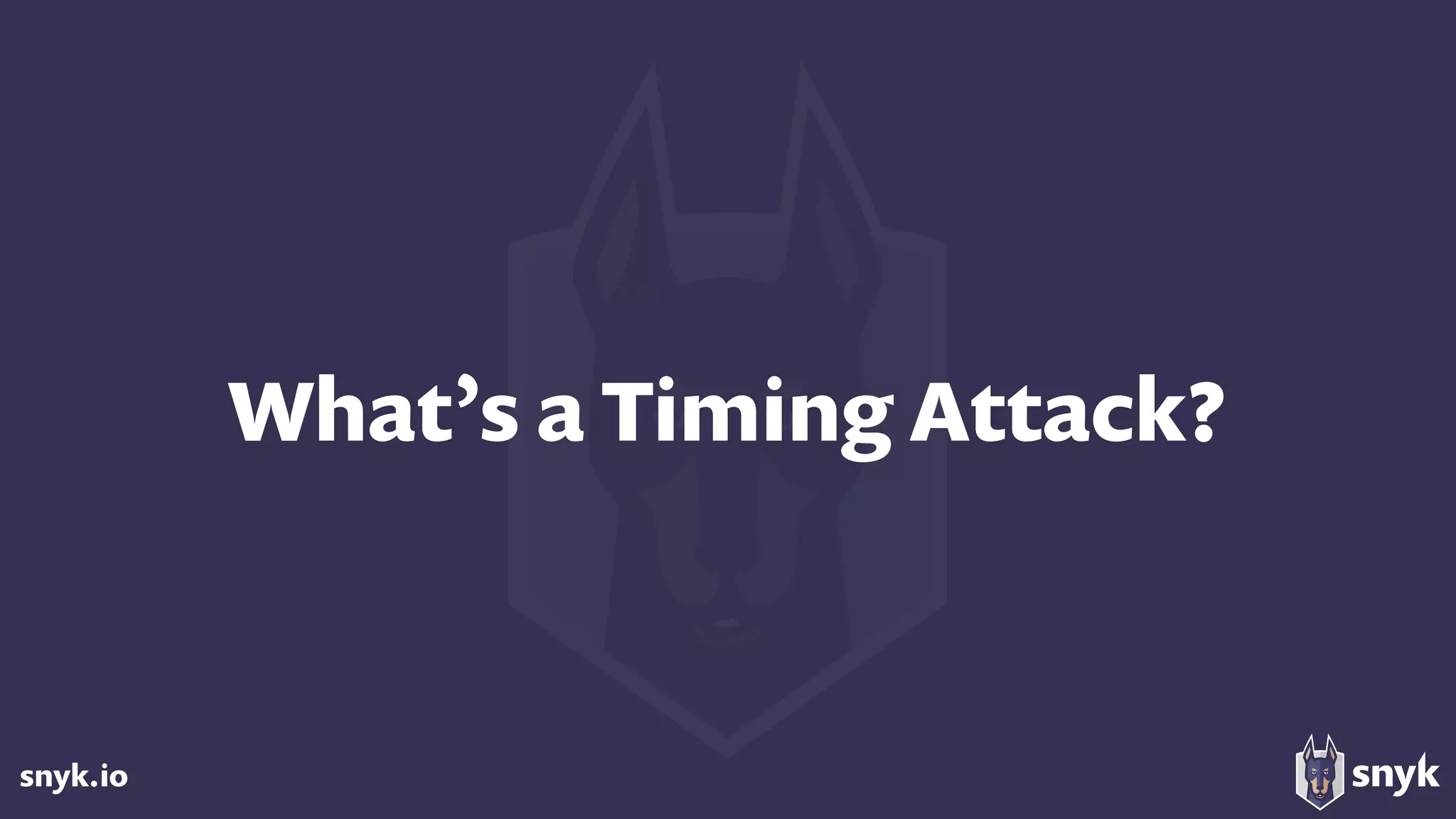 snyk.io
What’s a Timing Attack?
 