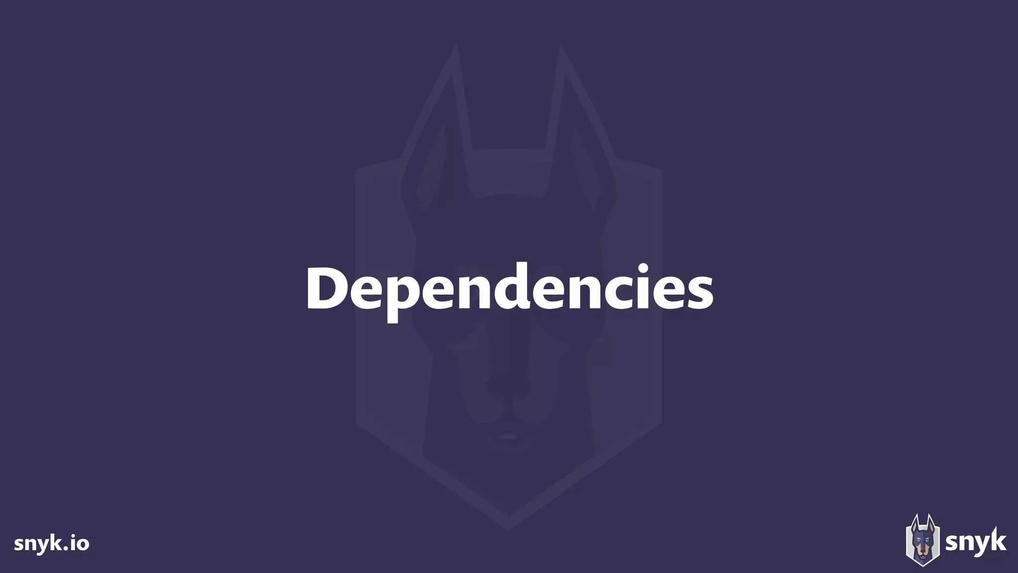 snyk.io
Dependencies
 