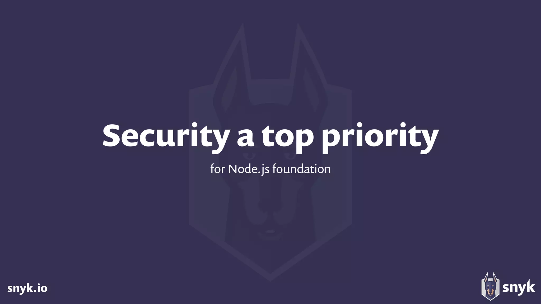 snyk.io
Security a top priority
for Node.js foundation
 