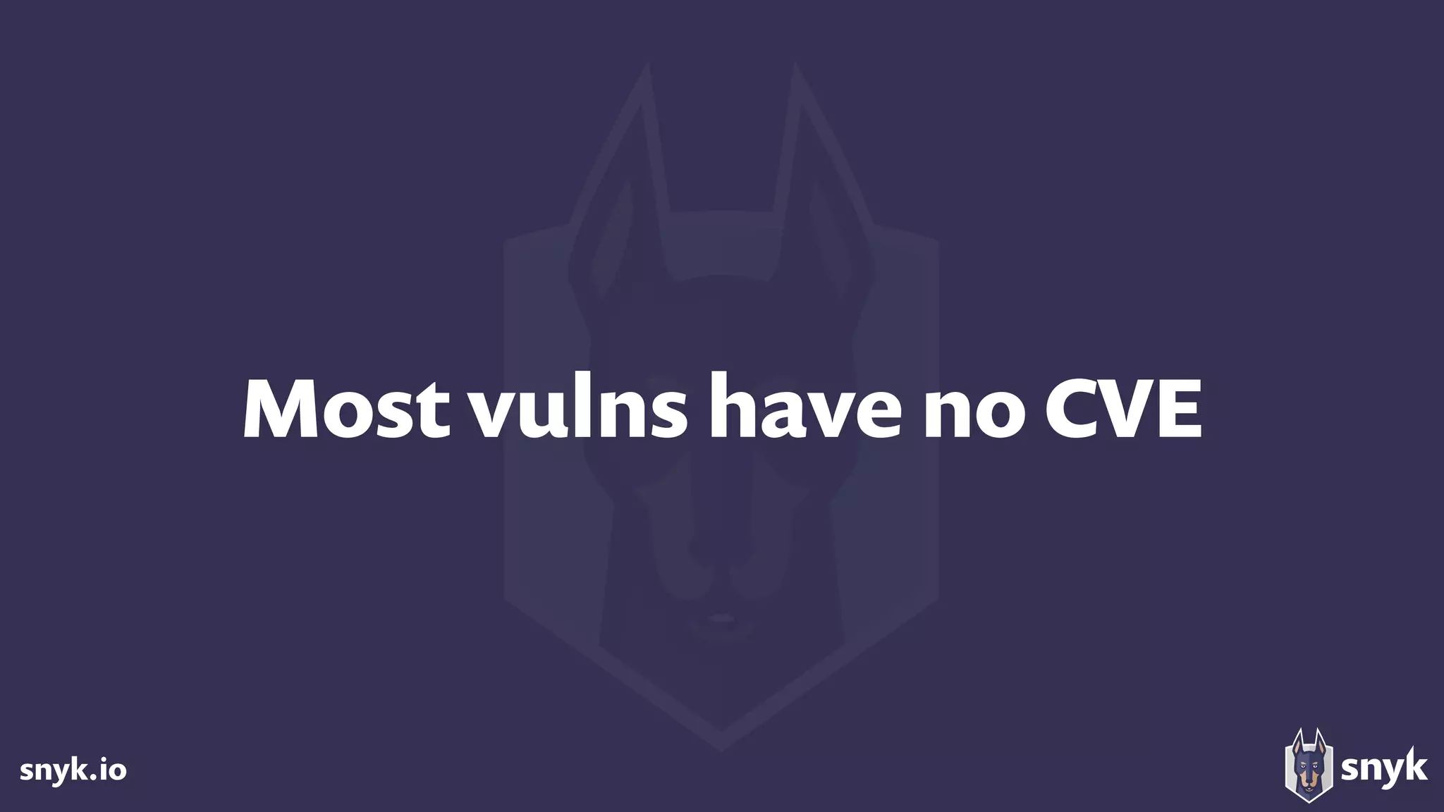snyk.io
Most vulns have no CVE
 