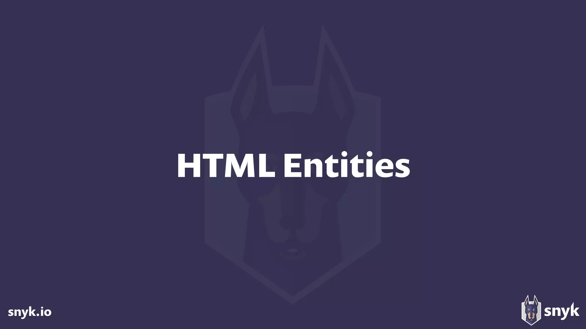 snyk.io
HTML Entities
 