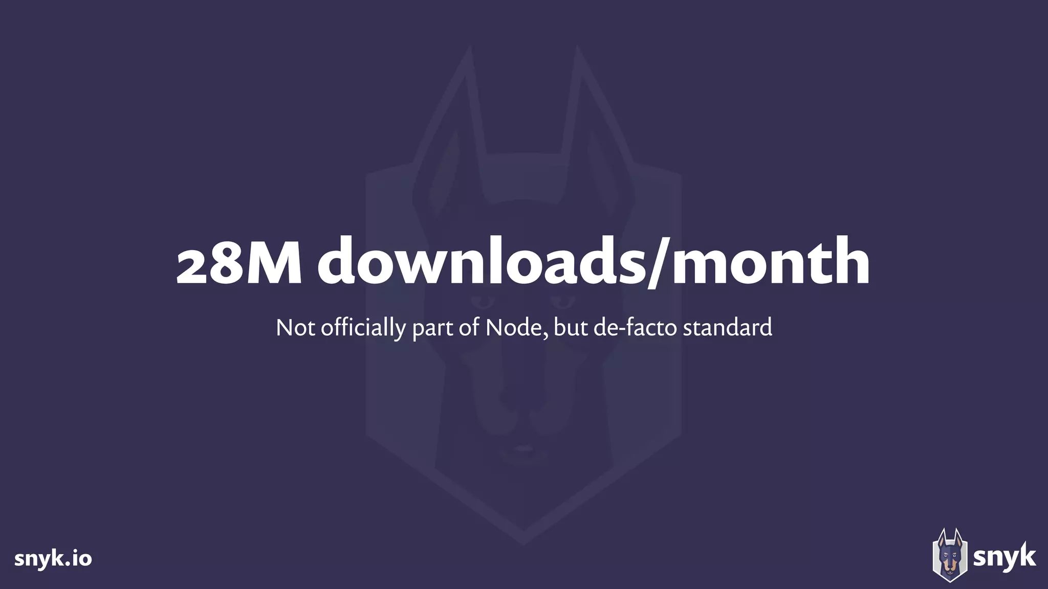 snyk.io
28M downloads/month
Not oﬃcially part of Node, but de-facto standard
 