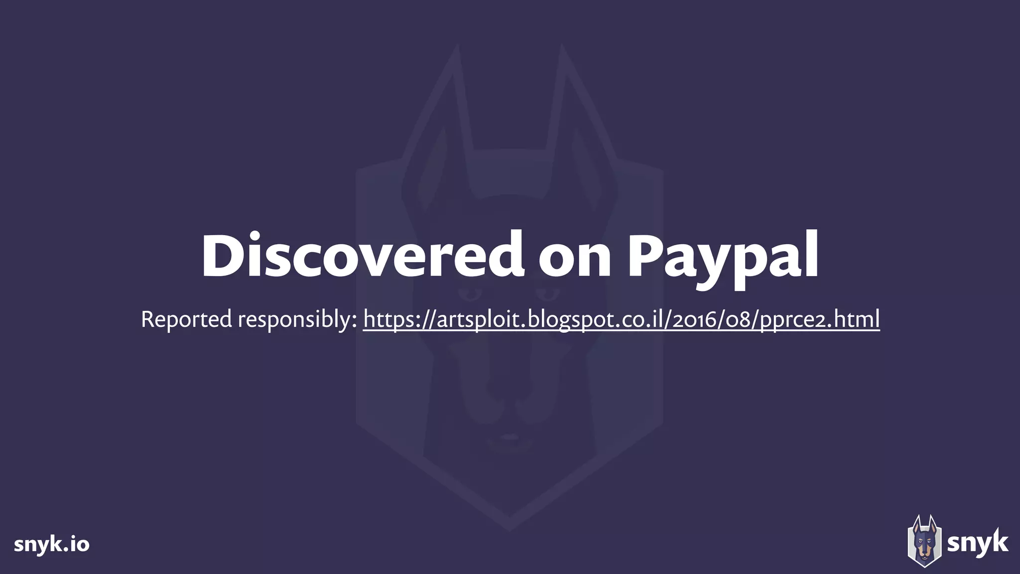 snyk.io
Discovered on Paypal
Reported responsibly: https://artsploit.blogspot.co.il/2016/08/pprce2.html
 