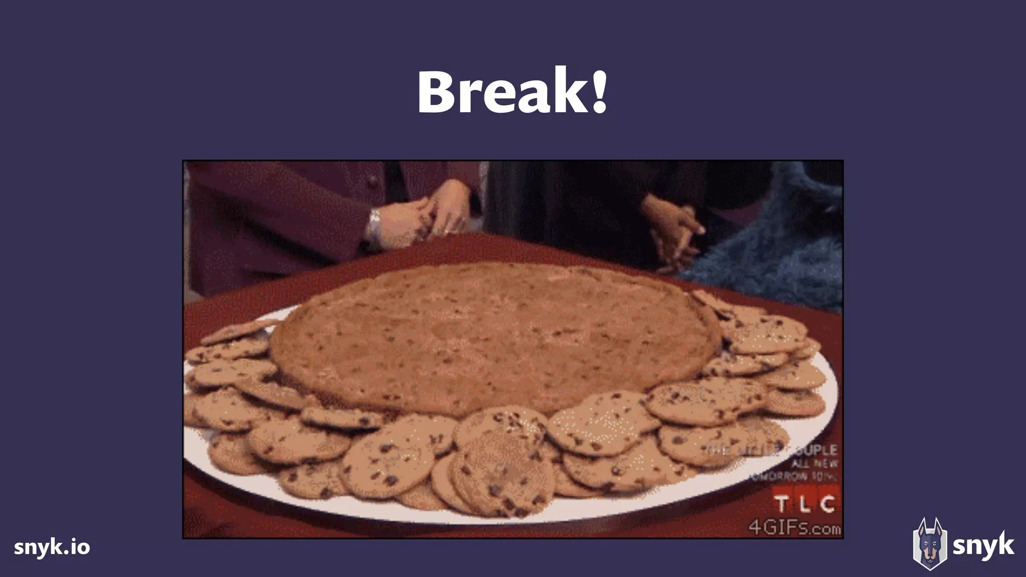 snyk.io
Break!
 