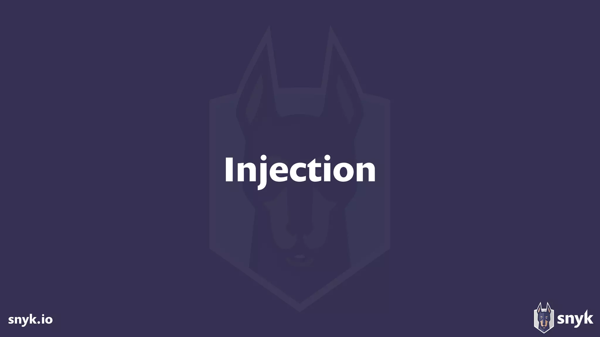 snyk.io
Injection
 