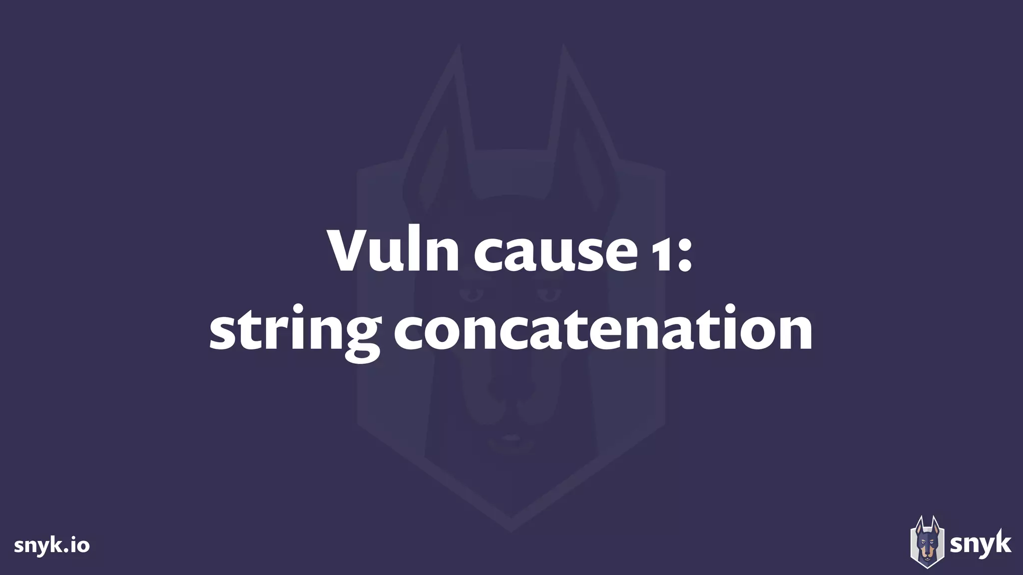 snyk.io
Vuln cause 1:  
string concatenation
 