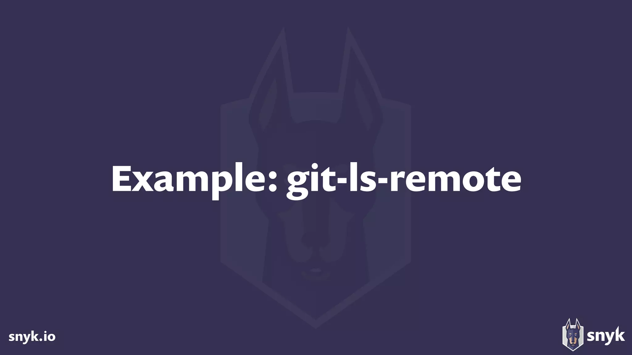 snyk.io
Example: git-ls-remote
 