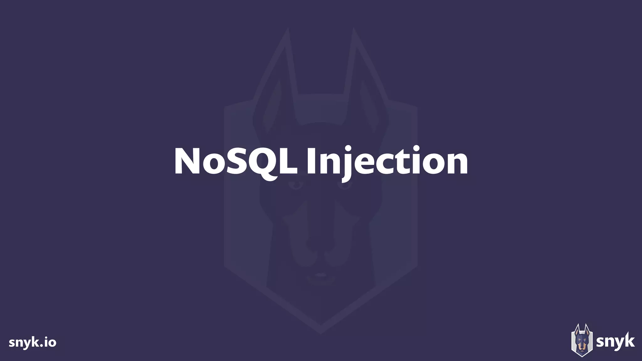 snyk.io
NoSQL Injection
 