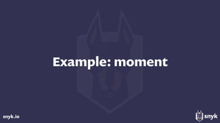 snyk.io
Example: moment
 