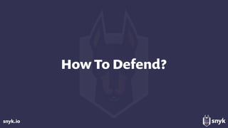 snyk.io
How To Defend?
 