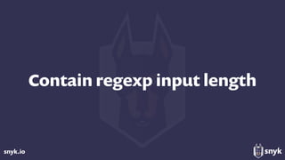snyk.io
Contain regexp input length
 