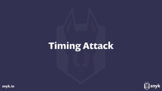 snyk.io
Timing Attack
 