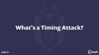 snyk.io
What’s a Timing Attack?
 