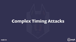 snyk.io
Complex Timing Attacks
 