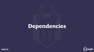 snyk.io
Dependencies
 