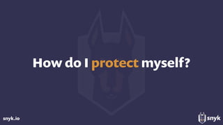 snyk.io
How do I protect myself?
 