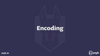 snyk.io
Encoding
 