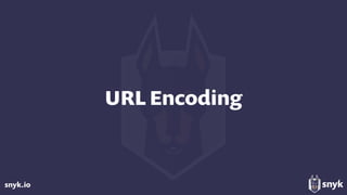 snyk.io
URL Encoding
 